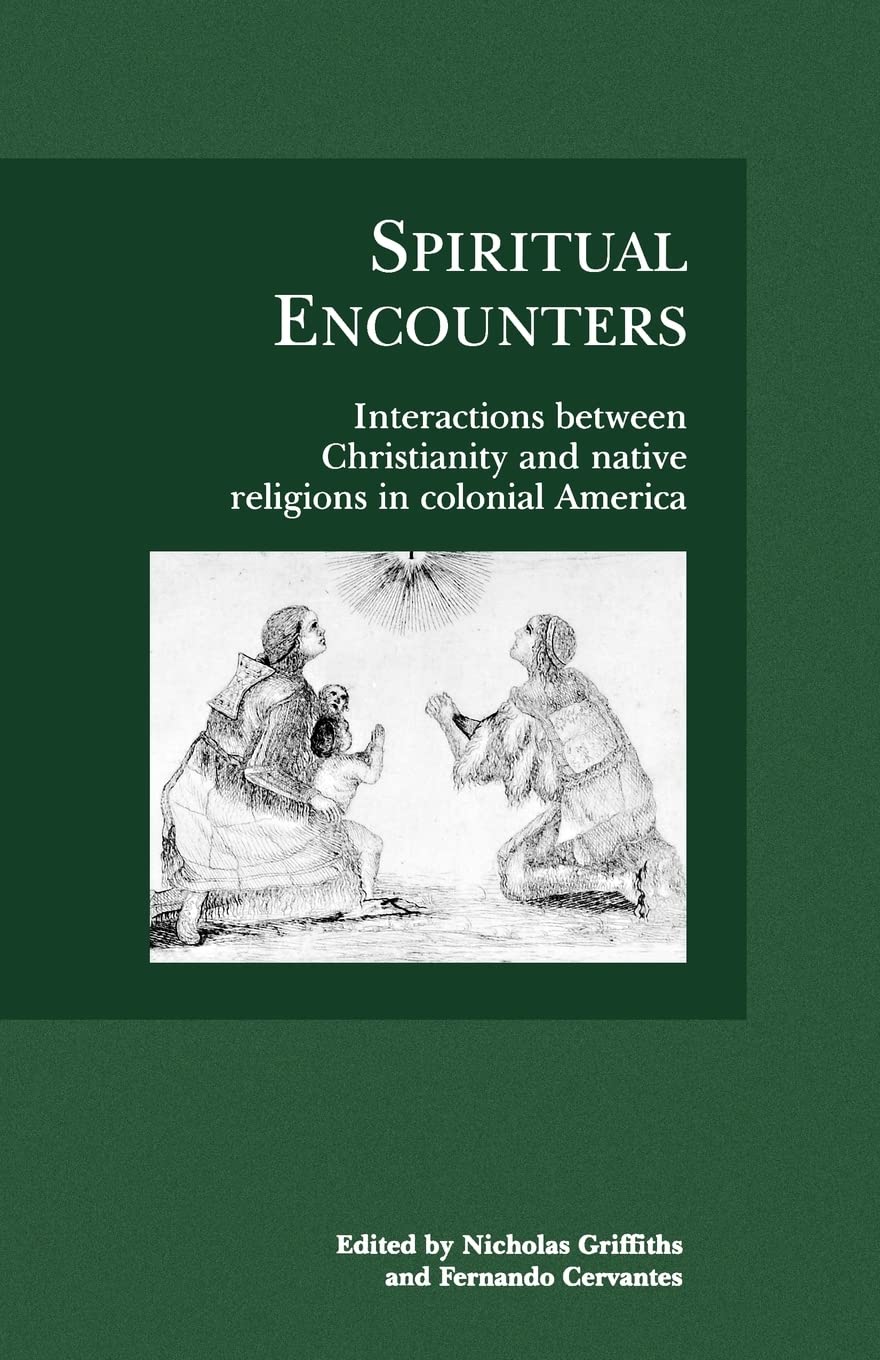 Spiritual Encounters: Interactions Between Christianity And Native Religions In Colonial America,Used