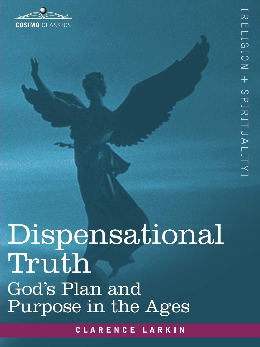 Dispensational Truth: or God's Plan and Purpose in the Ages,New