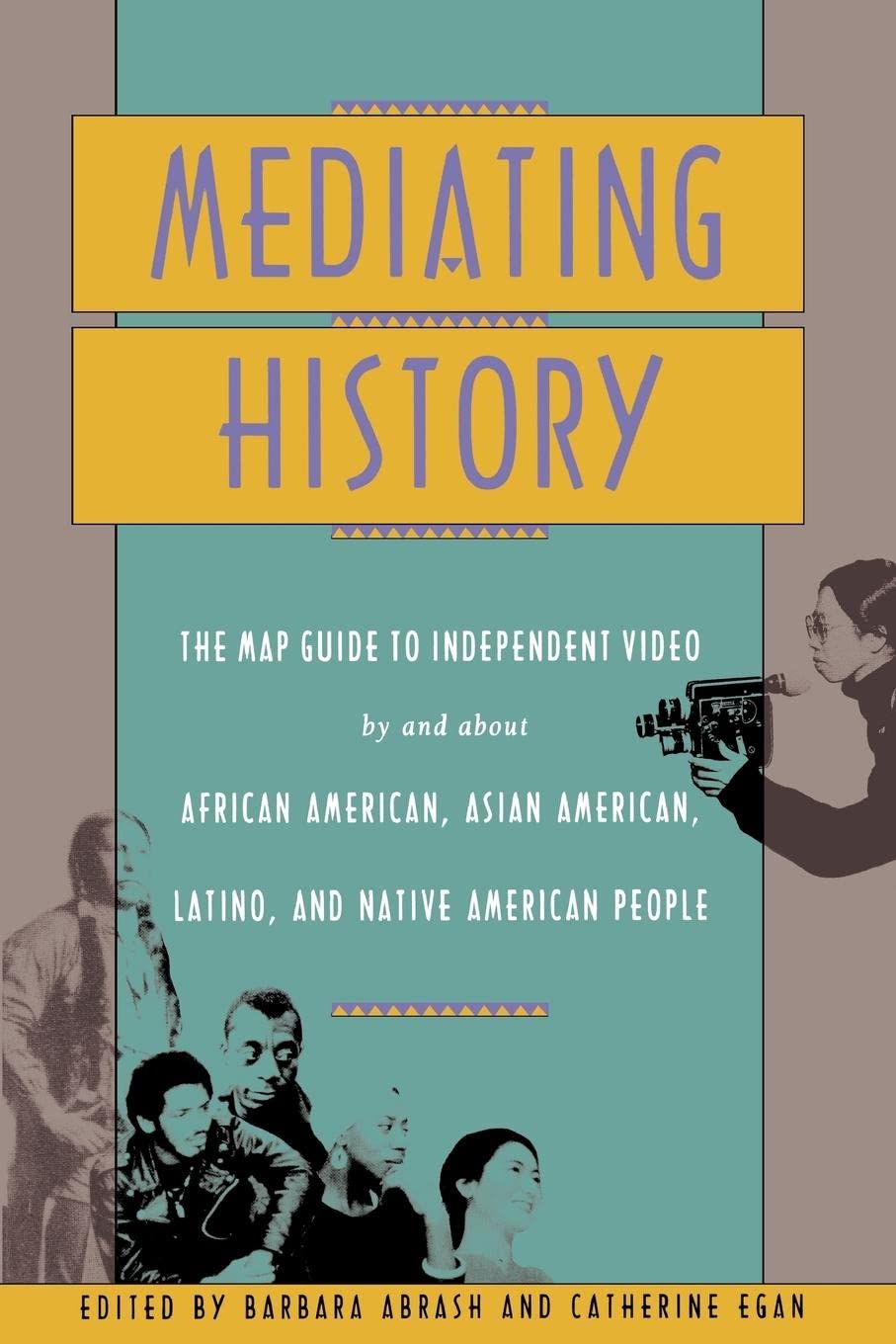 Mediating History: The Map Guide To Independent Video By And About African Americans, Asian Americans, Latino, And Native Americ,Used