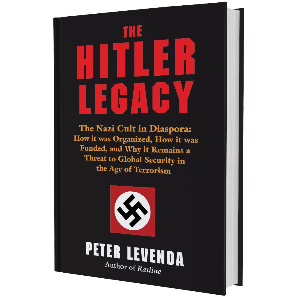 The Hitler Legacy: The Nazi Cult In Diaspora: How It Was Organized, How It Was Funded, And Why It Remains A Threat To Global Sec