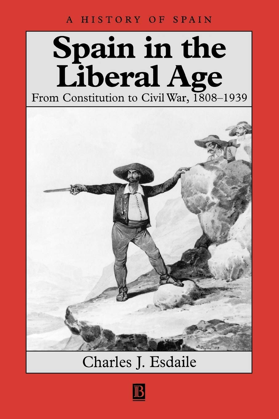 Spain In The Liberal Age: From Constitution To Civil War, 18081939,New