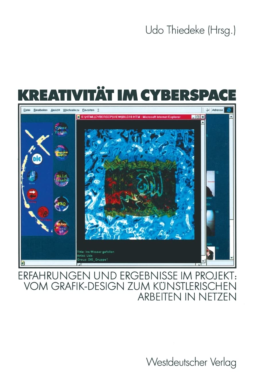 Kreativitt im Cyberspace: Erfahrungen und Ergebnisse im Projekt: Vom GrafikDesign zum knstlerischen Arbeiten in Netzen. Projekt,Used