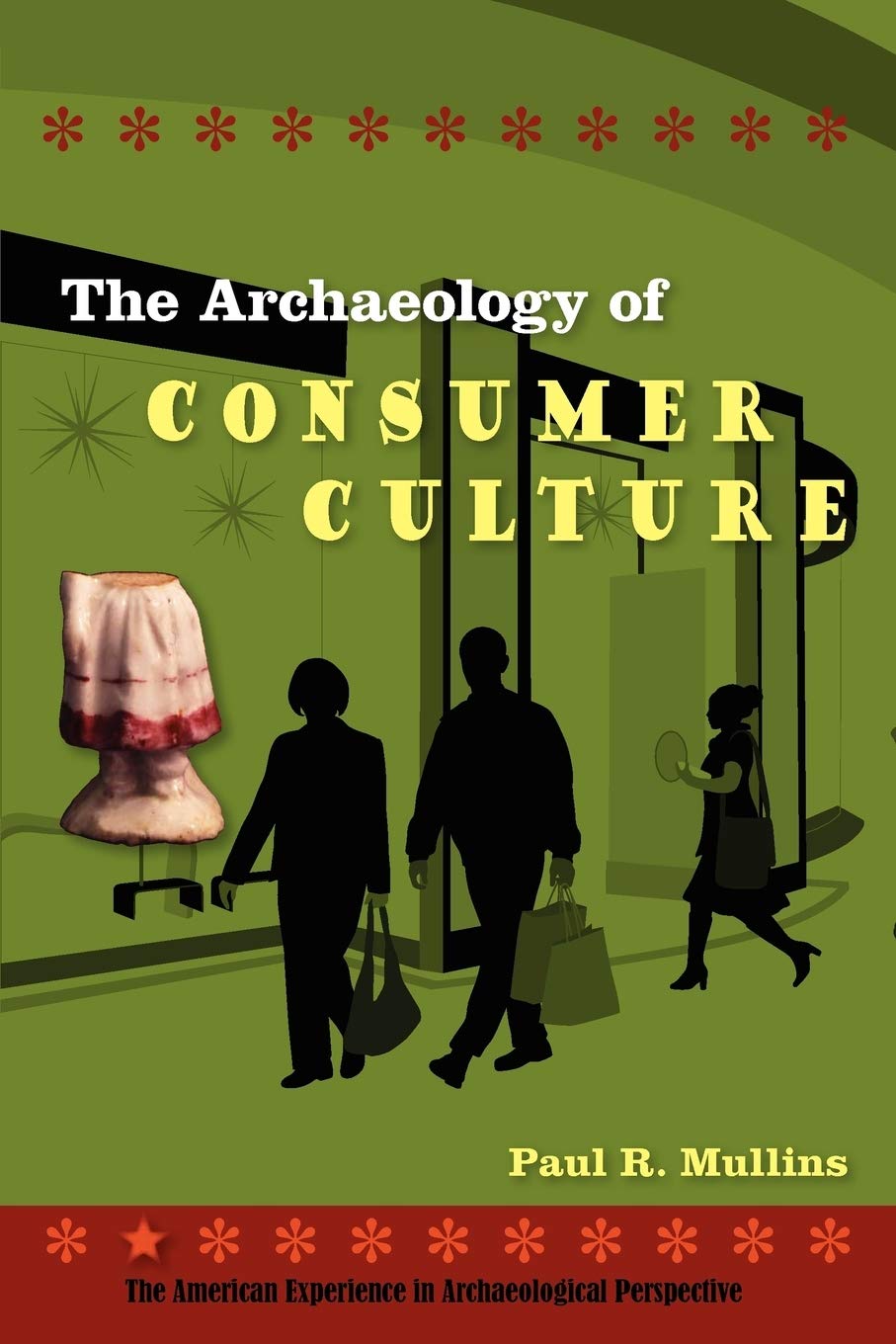 The Archaeology of Consumer Culture (American Experience in Archaeological Pespective),Used