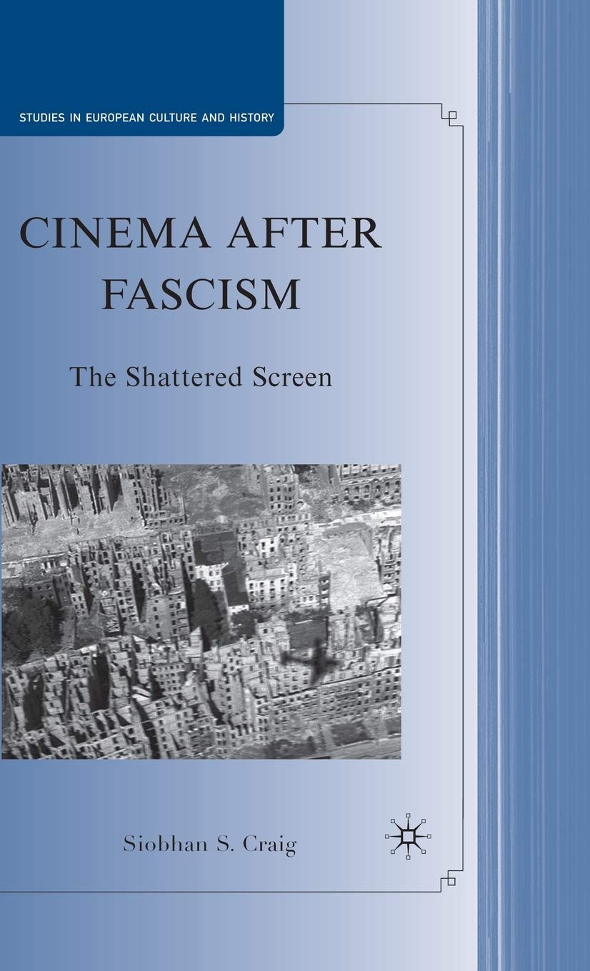 Cinema After Fascism: The Shattered Screen (Studies In European Culture And History)