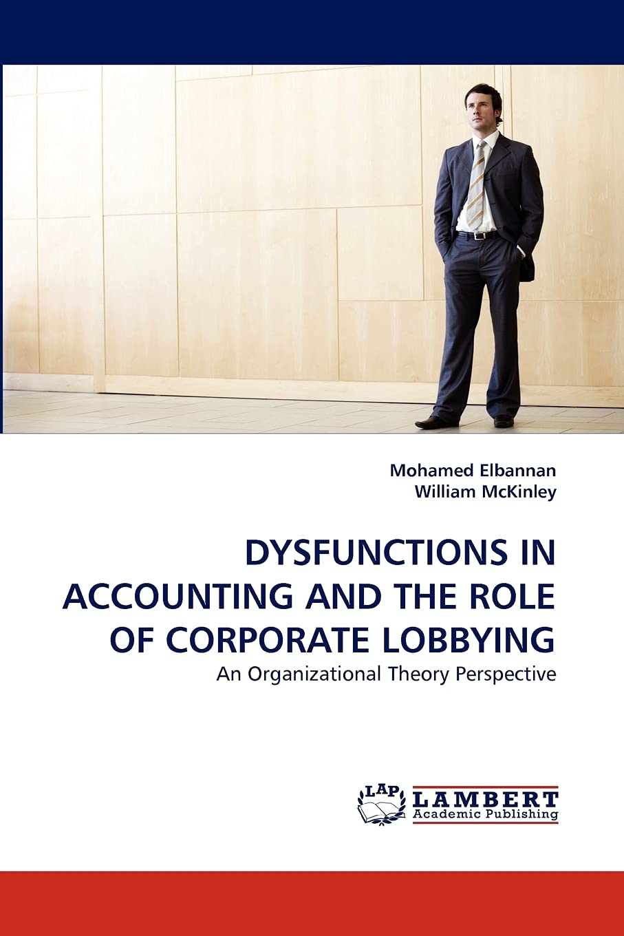DYSFUNCTIONS IN ACCOUNTING AND THE ROLE OF CORPORATE LOBBYING: An Organizational Theory Perspective,Used