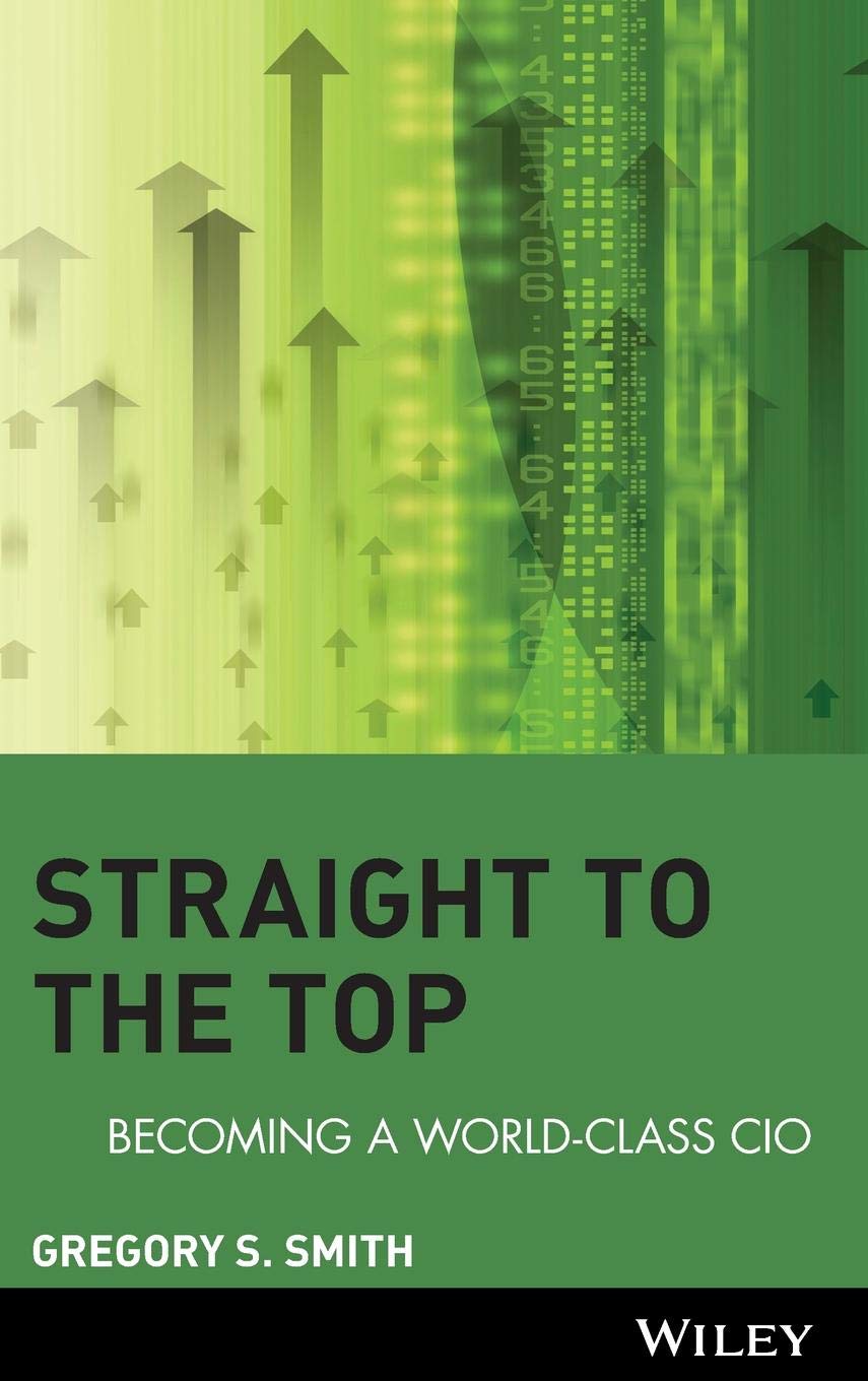 Straight to the Top: Becoming a WorldClass CIO,New