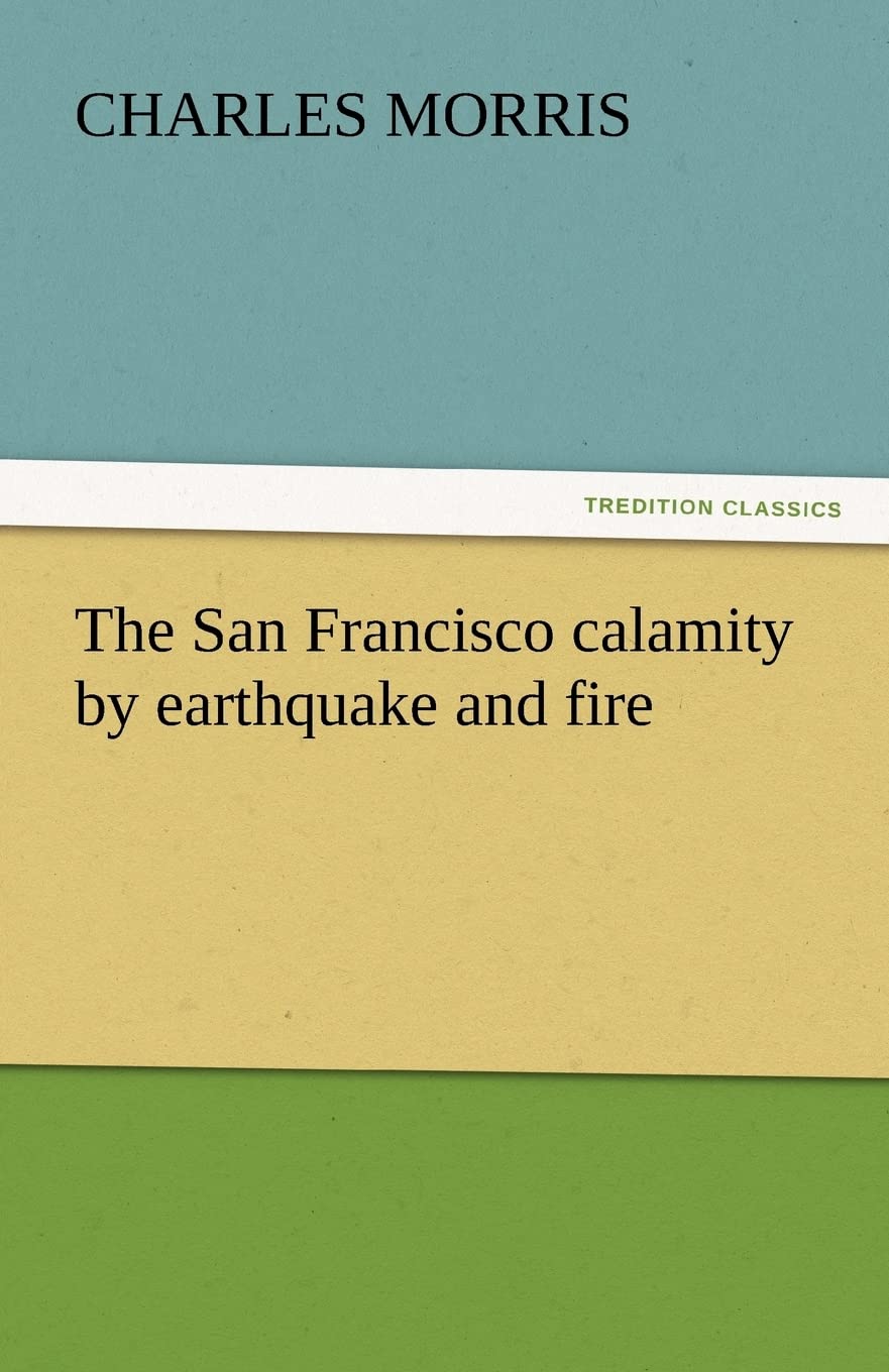 The San Francisco Calamity by Earthquake and Fire,Used