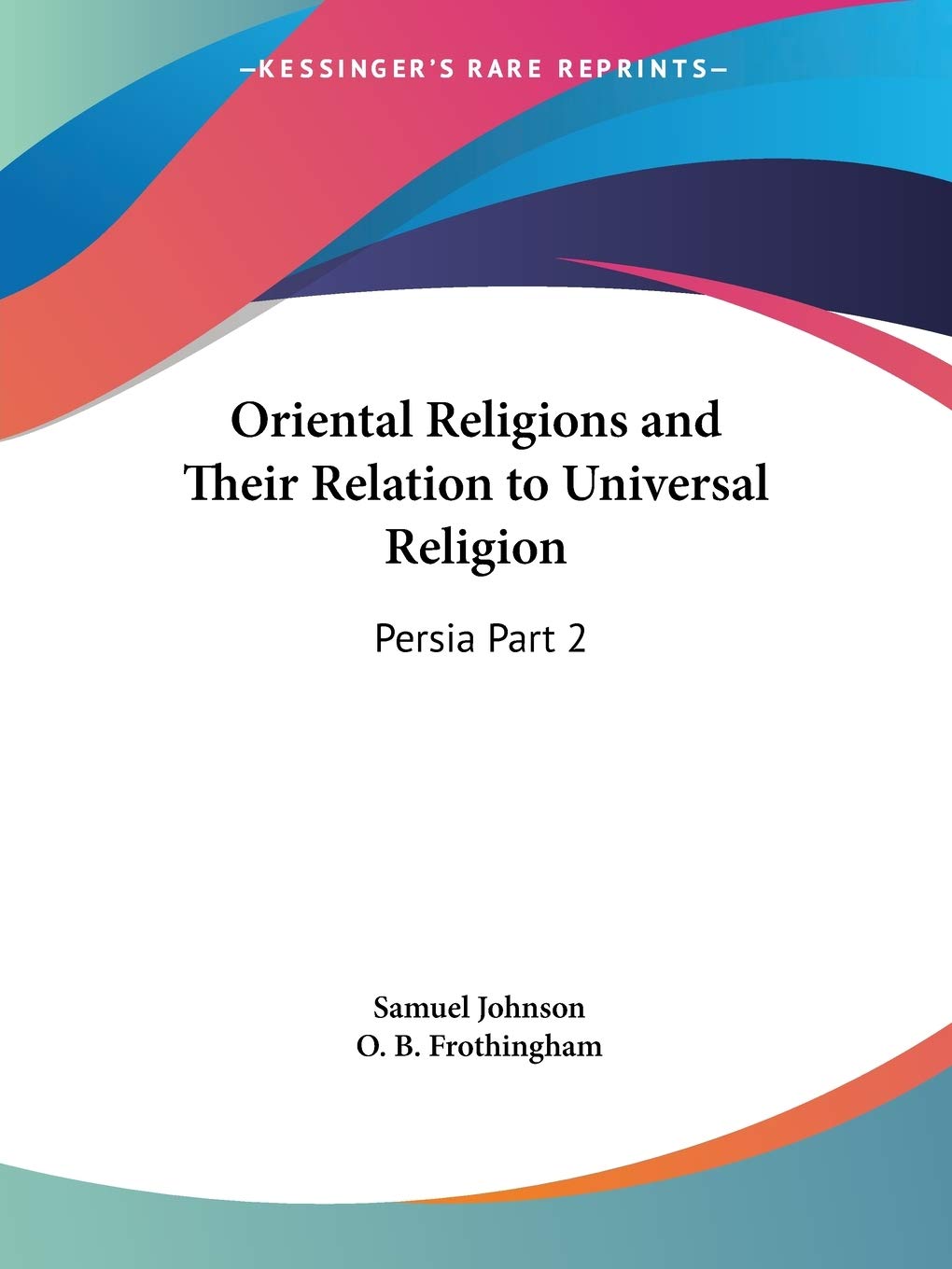 Oriental Religions and Their Relation to Universal Religion: Persia Part 2,Used