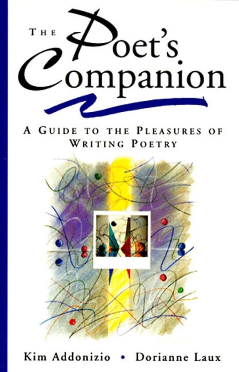 The Poet'S Companion: A Guide To The Pleasures Of Writing Poetry,New