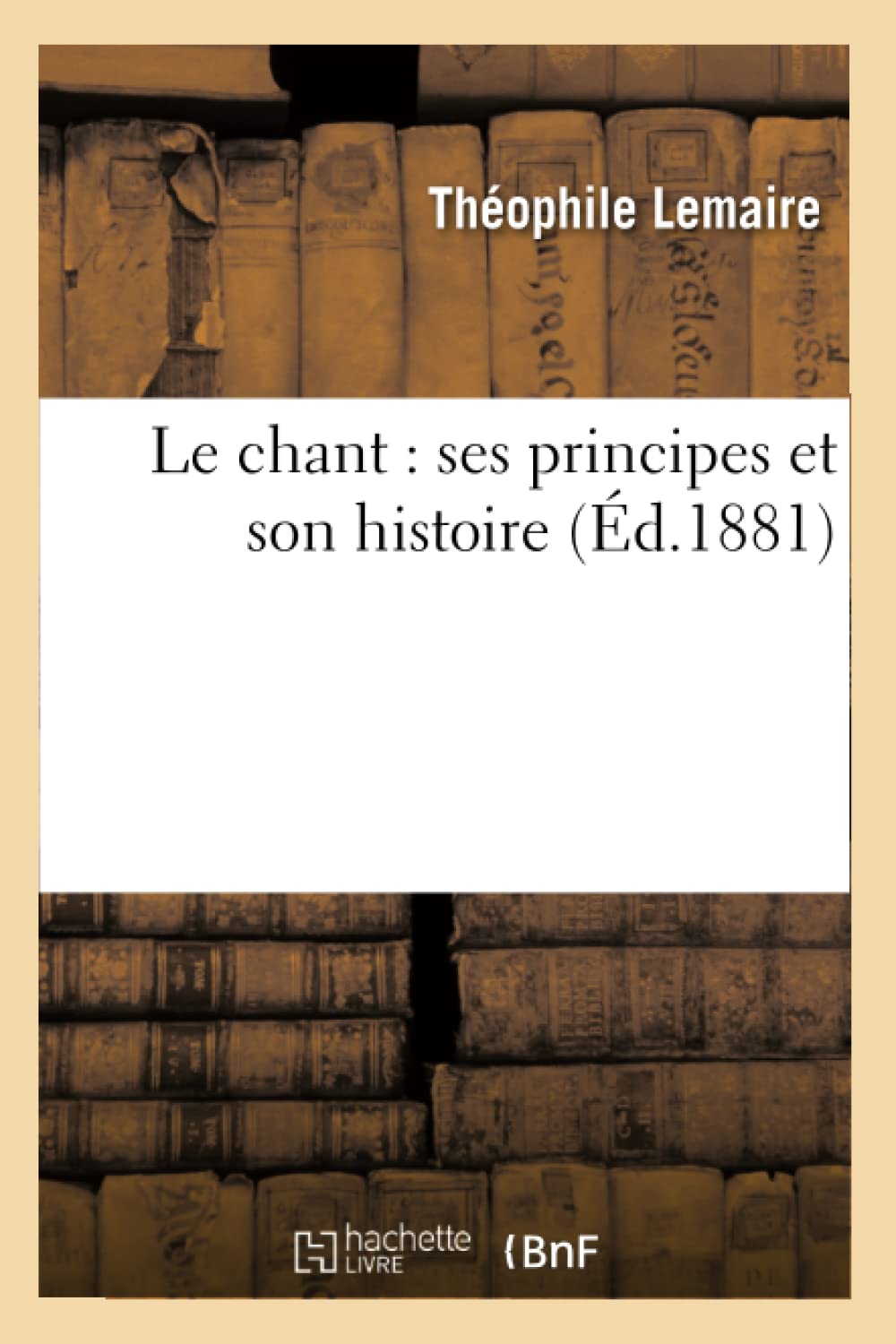 Le Chant: Ses Principes Et Son Histoire (D.1881) (Arts) (French Edition),New
