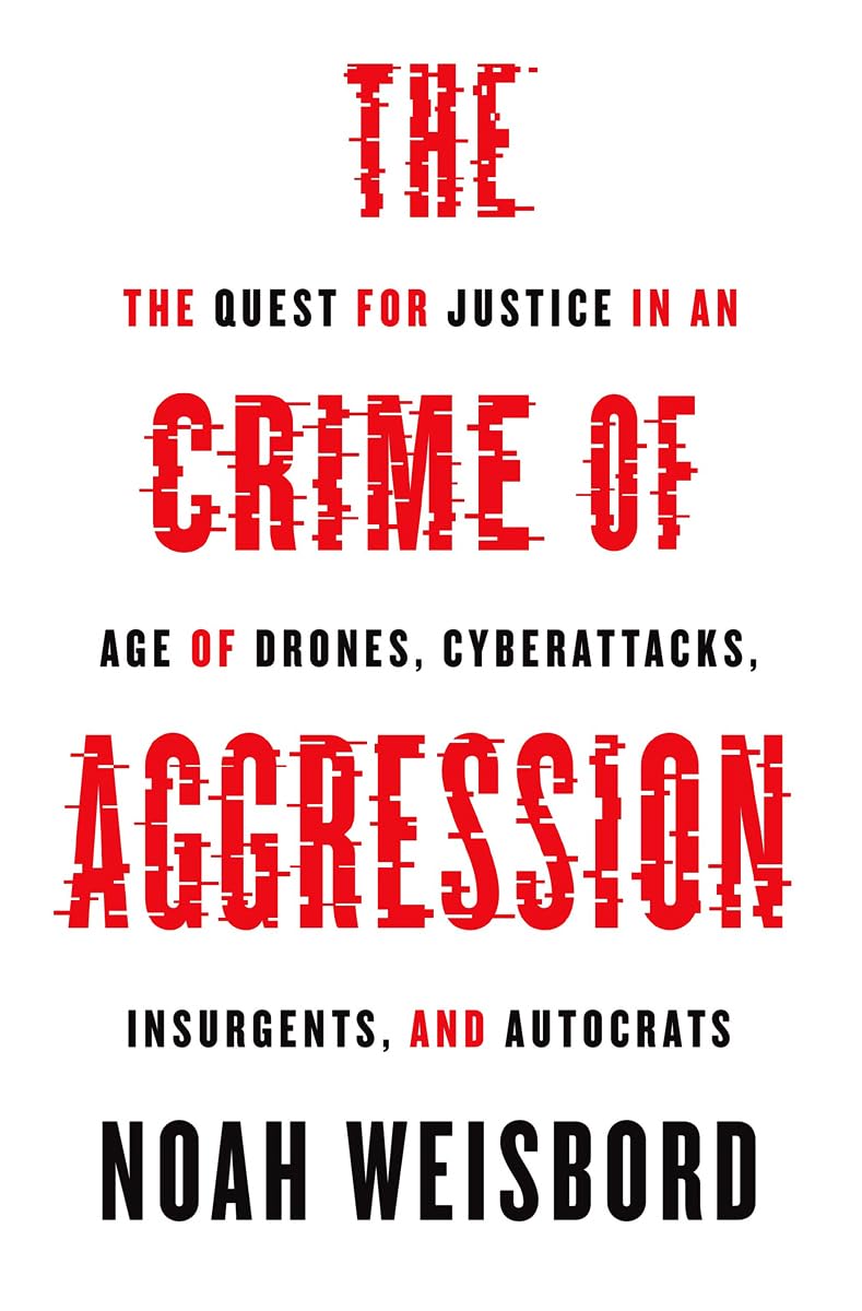 The Crime Of Aggression: The Quest For Justice In An Age Of Drones, Cyberattacks, Insurgents, And Autocrats (Human Rights And Cr,Used