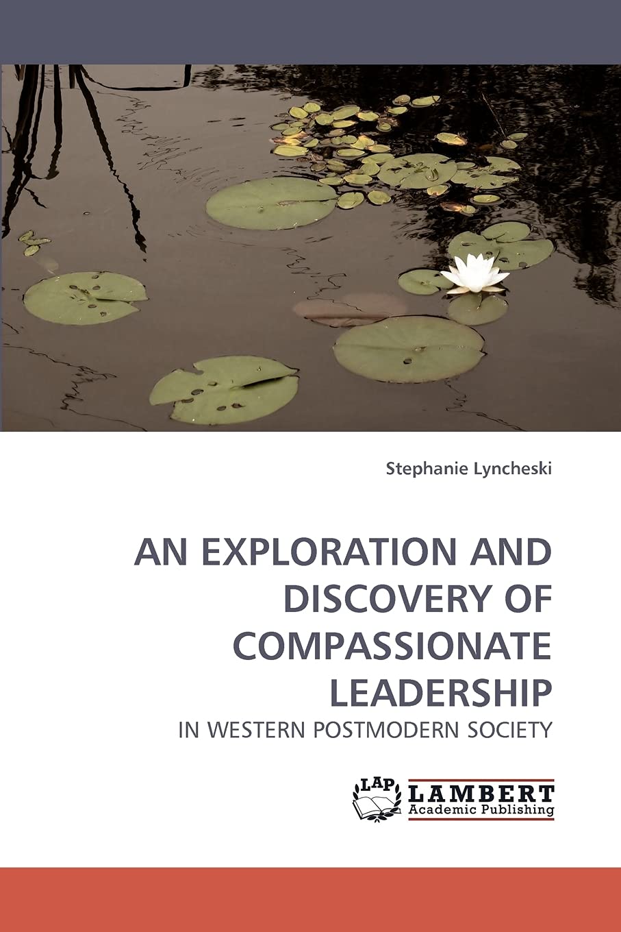 AN EXPLORATION AND DISCOVERY OF COMPASSIONATE LEADERSHIP: IN WESTERN POSTMODERN SOCIETY,Used