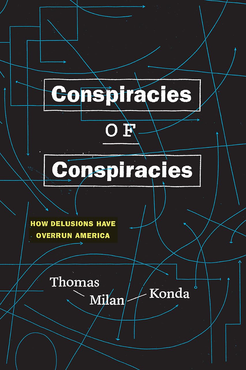 Conspiracies of Conspiracies: How Delusions Have Overrun America,Used