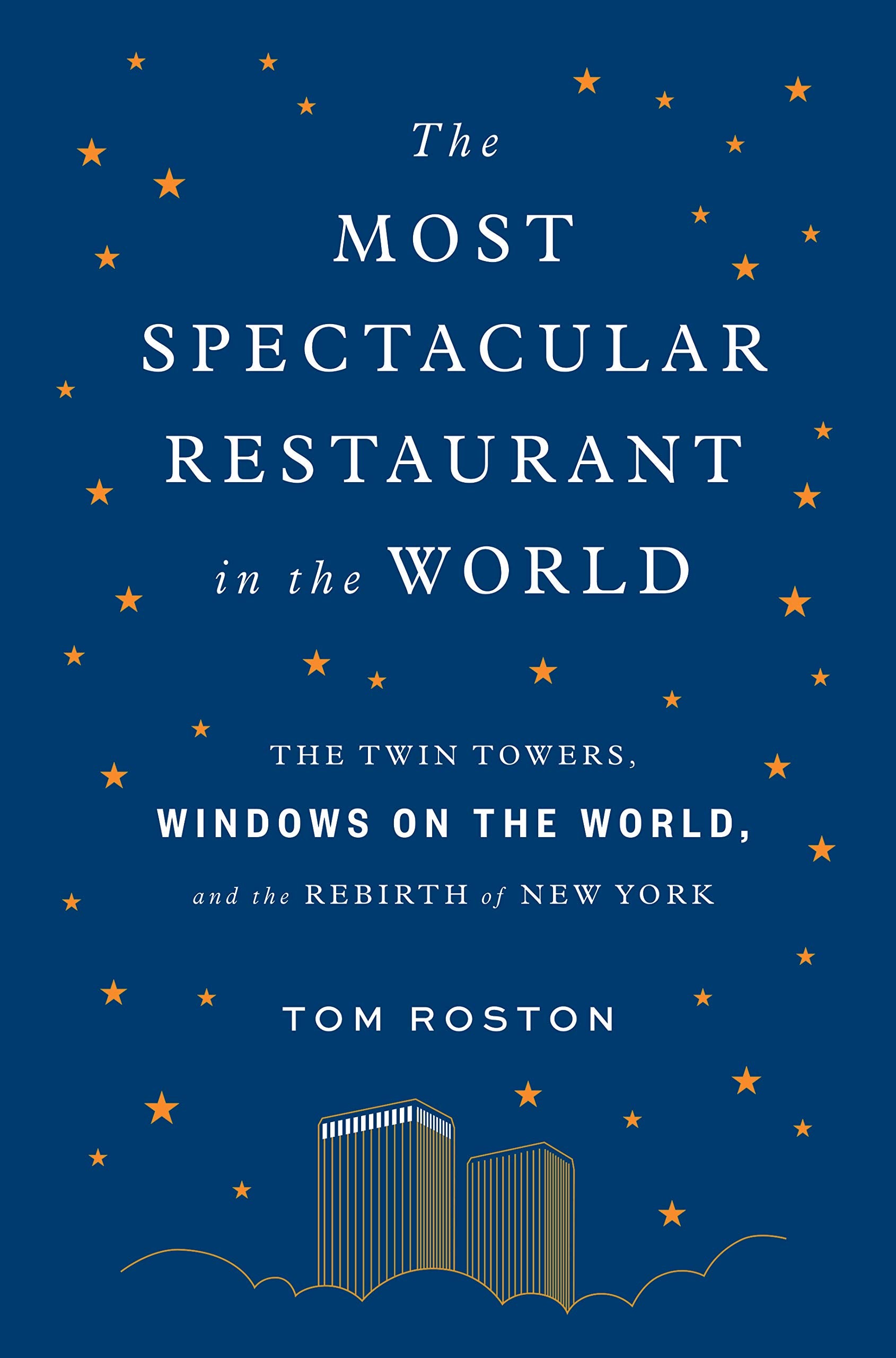 The Most Spectacular Restaurant in the World: The Twin Towers, Windows on the World, and the Rebirth of New York,Used