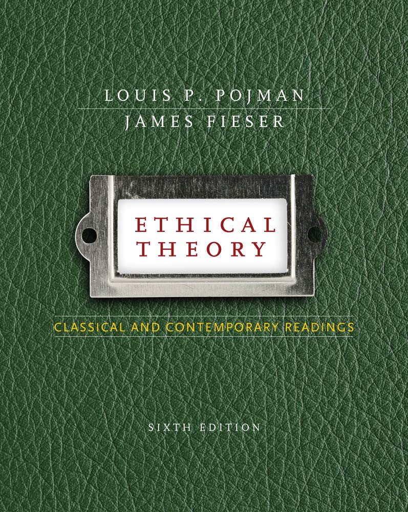 Ethical Theory: Classical And Contemporary Readings,New