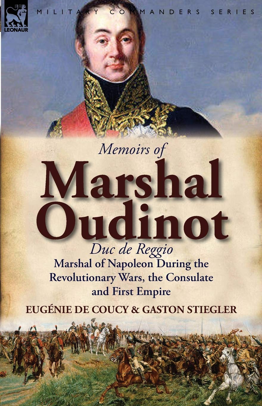 Memoirs of Marshal Oudinot, Duc de Reggio, Marshal of Napoleon During the Revolutionary Wars, the Consulate and First Empire,Used