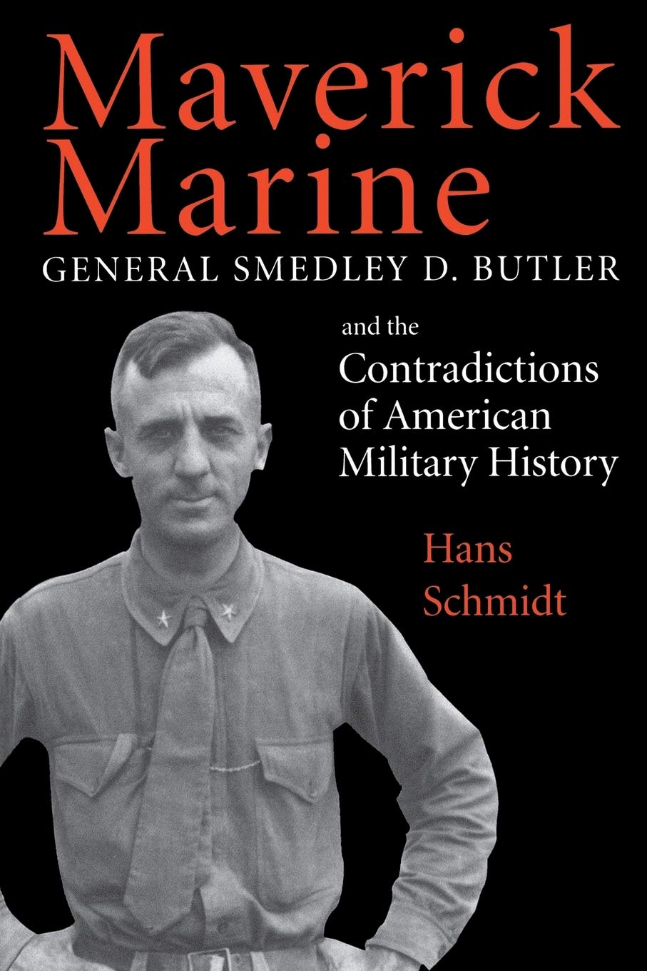 Maverick Marine: General Smedley D. Butler And The Contradictions Of American Military History,Used