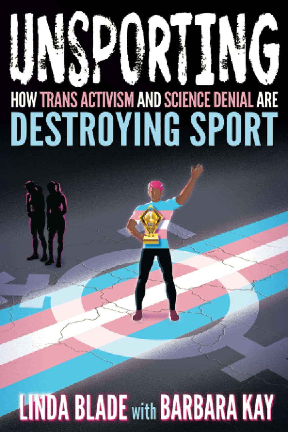 Unsporting: How Trans Activism and Science Denial are Destroying Sport,New