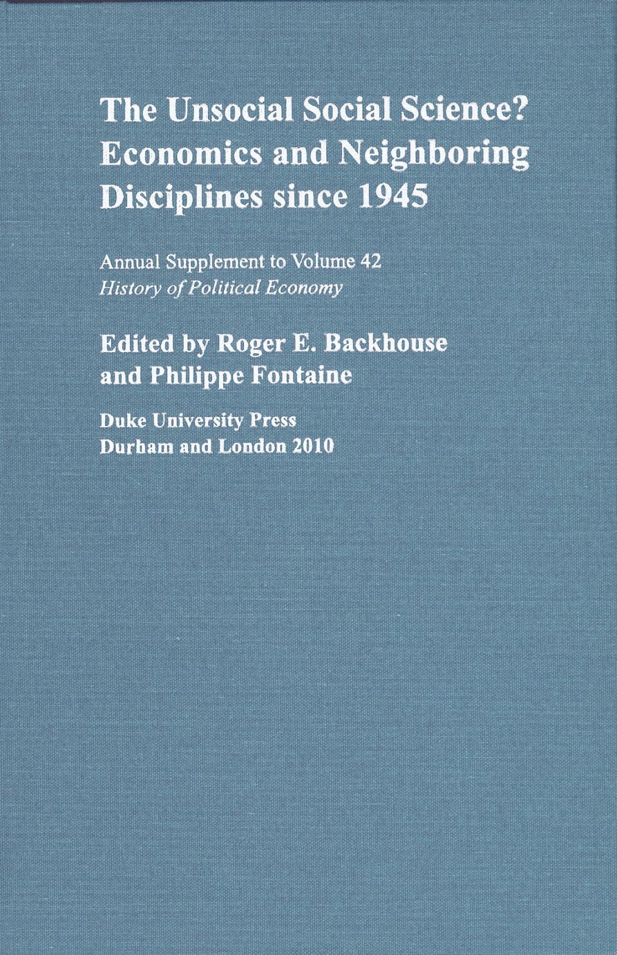 The Unsocial Social Science?: Economics and Neighboring Disciplines Since 1945 (Annual Supplement to History of Political Econom,Used