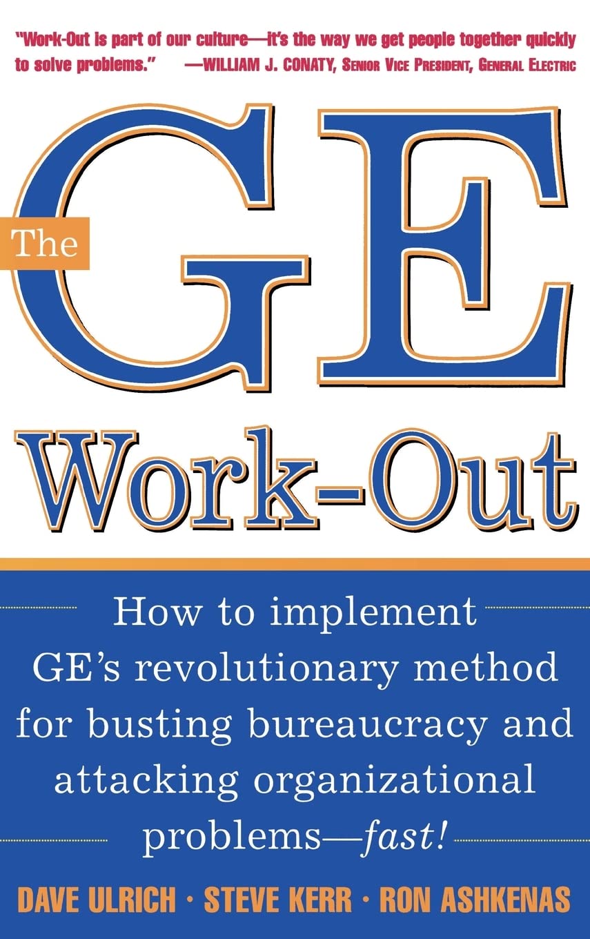 The GE WorkOut : How to Implement GE's Revolutionary Method for Busting Bureaucracy & Attacking Organizational Proble,New