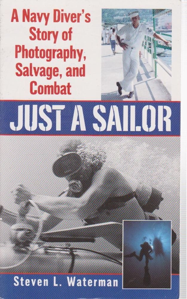 Just A Sailor: A Navy Diver'S Story Of Photography, Salvage, And Combat,New