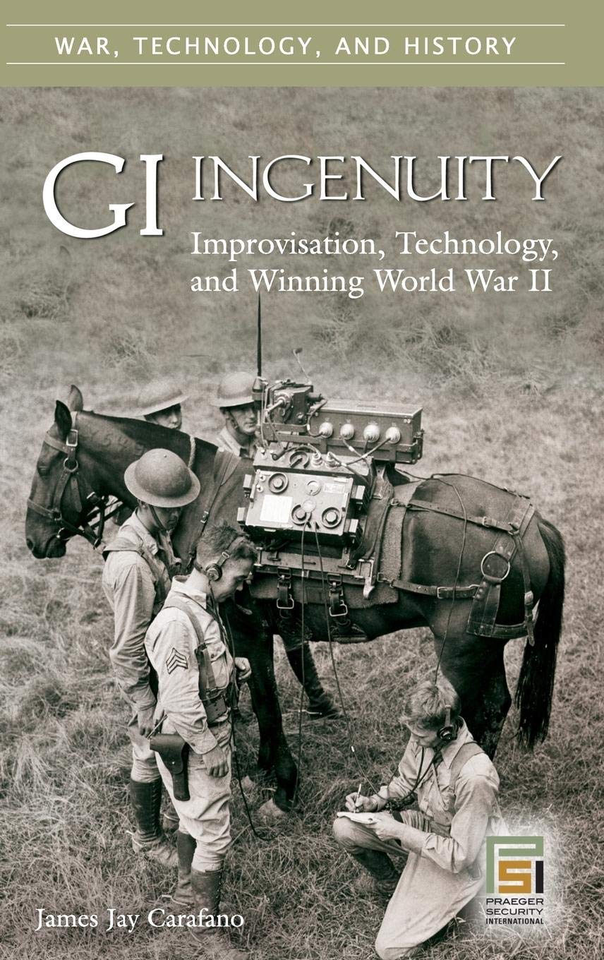 GI Ingenuity: Improvisation, Technology, and Winning World War II (War, Technology, and History),Used