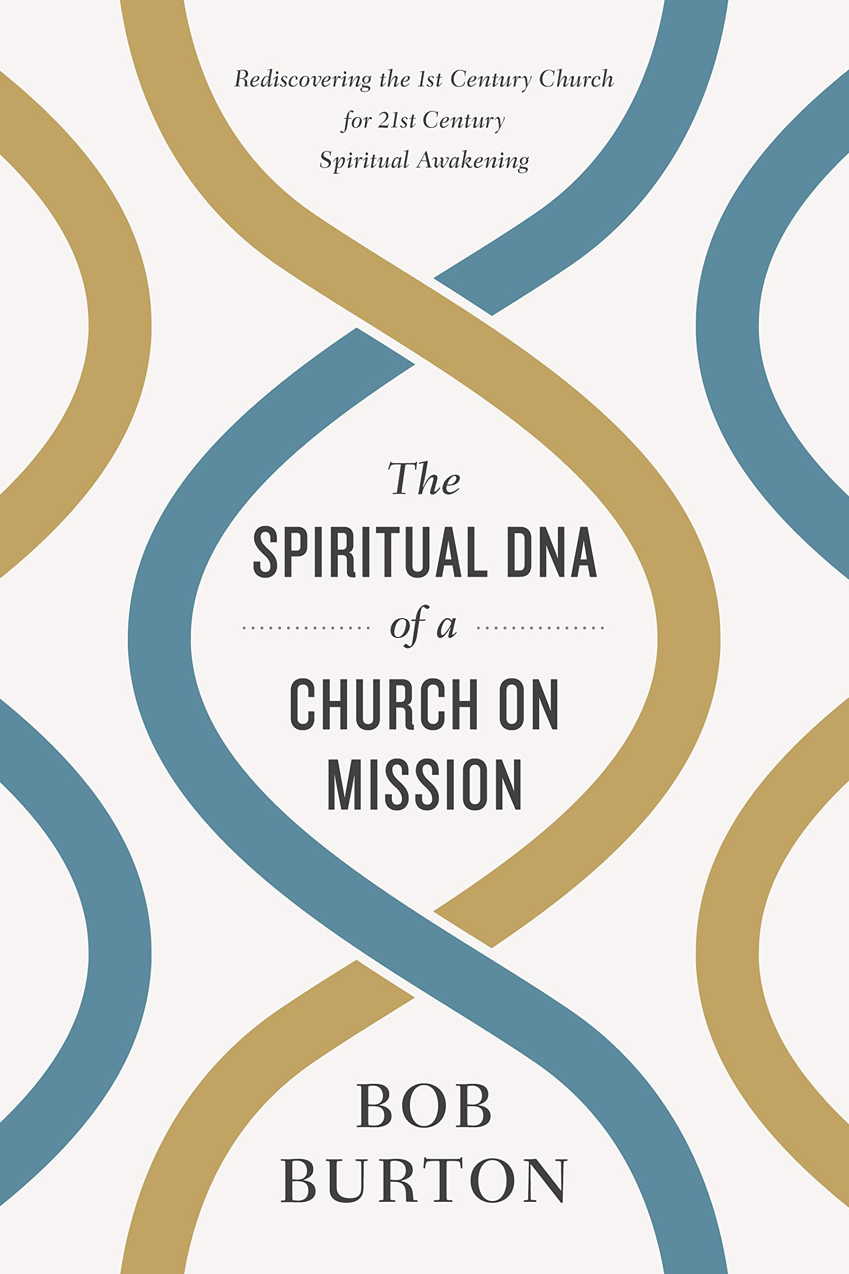 The Spiritual DNA of a Church on Mission: Rediscovering the 1st Century Church for 21st Century Spiritual Awakening,Used