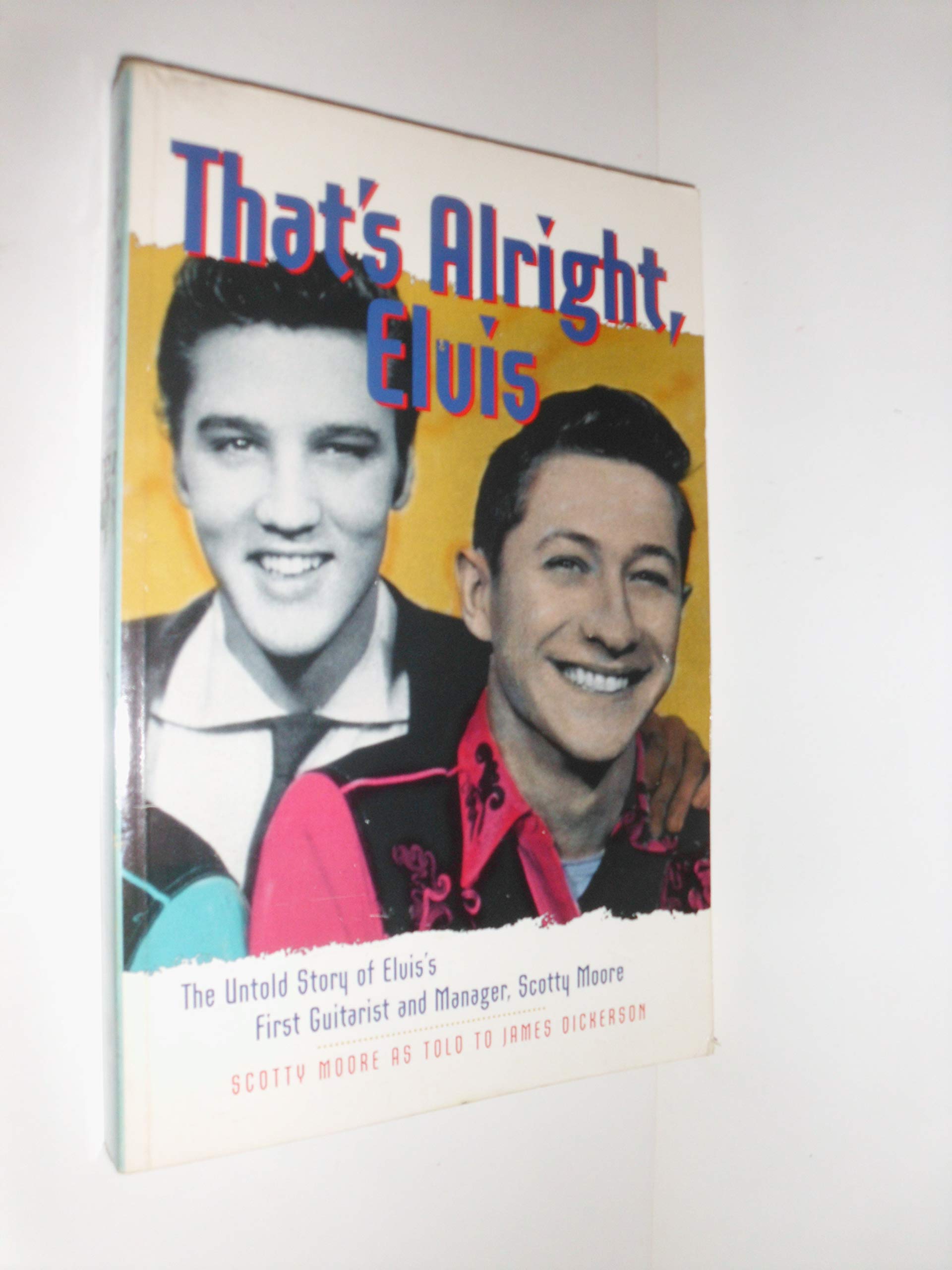 That'S Alright, Elvis: The Untold Story Of Elvis' First Guitarist And Manager, Scotty Moore,New
