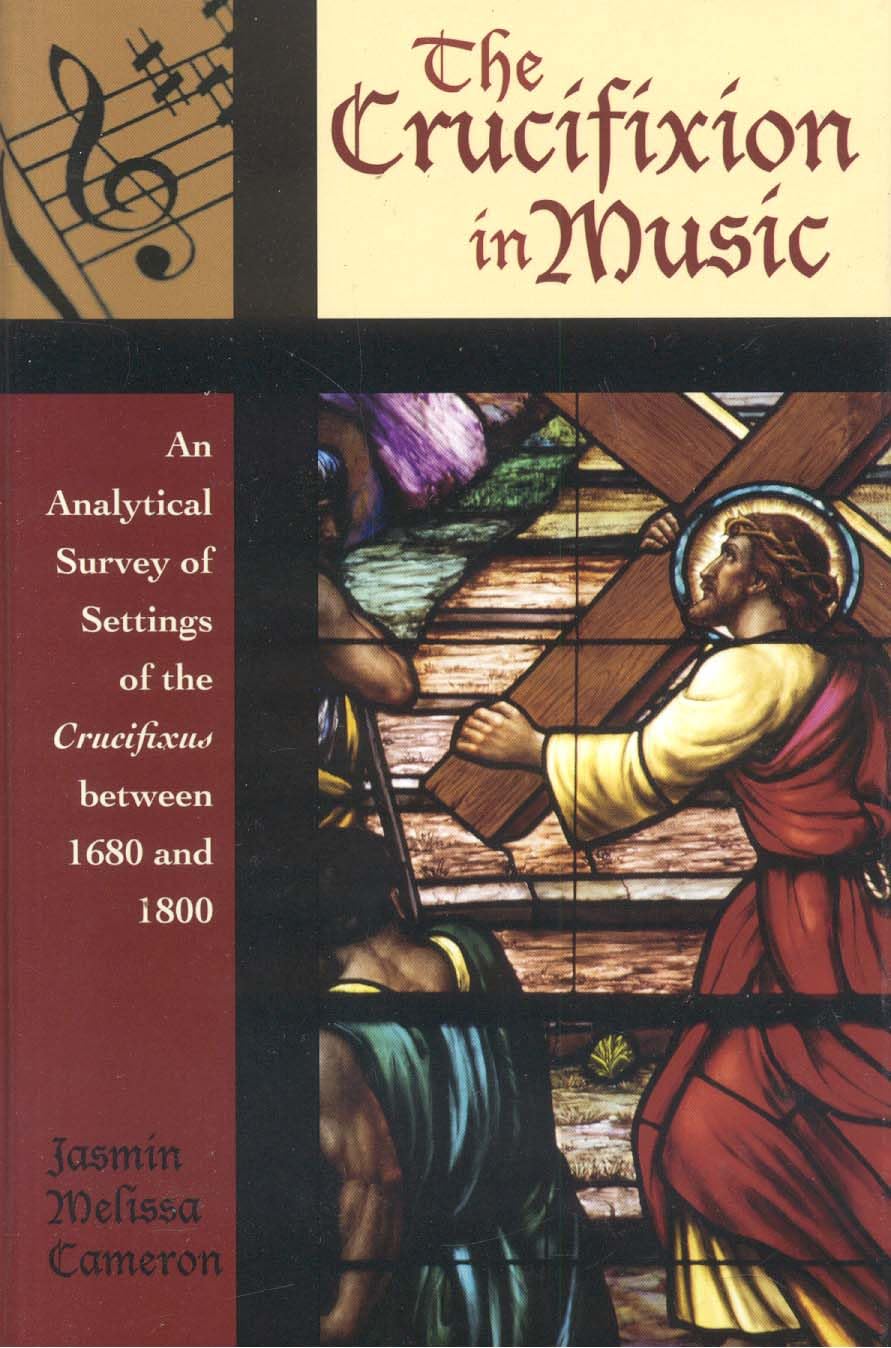 The Crucifixion in Music: An Analytical Survey of Settings of the Crucifixus between 1680 and 1800 (Volume 1) (Contextual Bach S,New