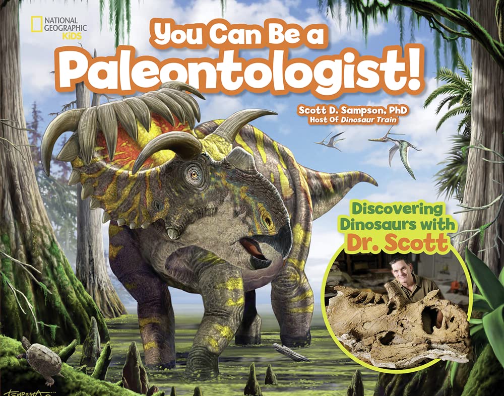 You Can Be A Paleontologist!: Discovering Dinosaurs With Dr. Scott
