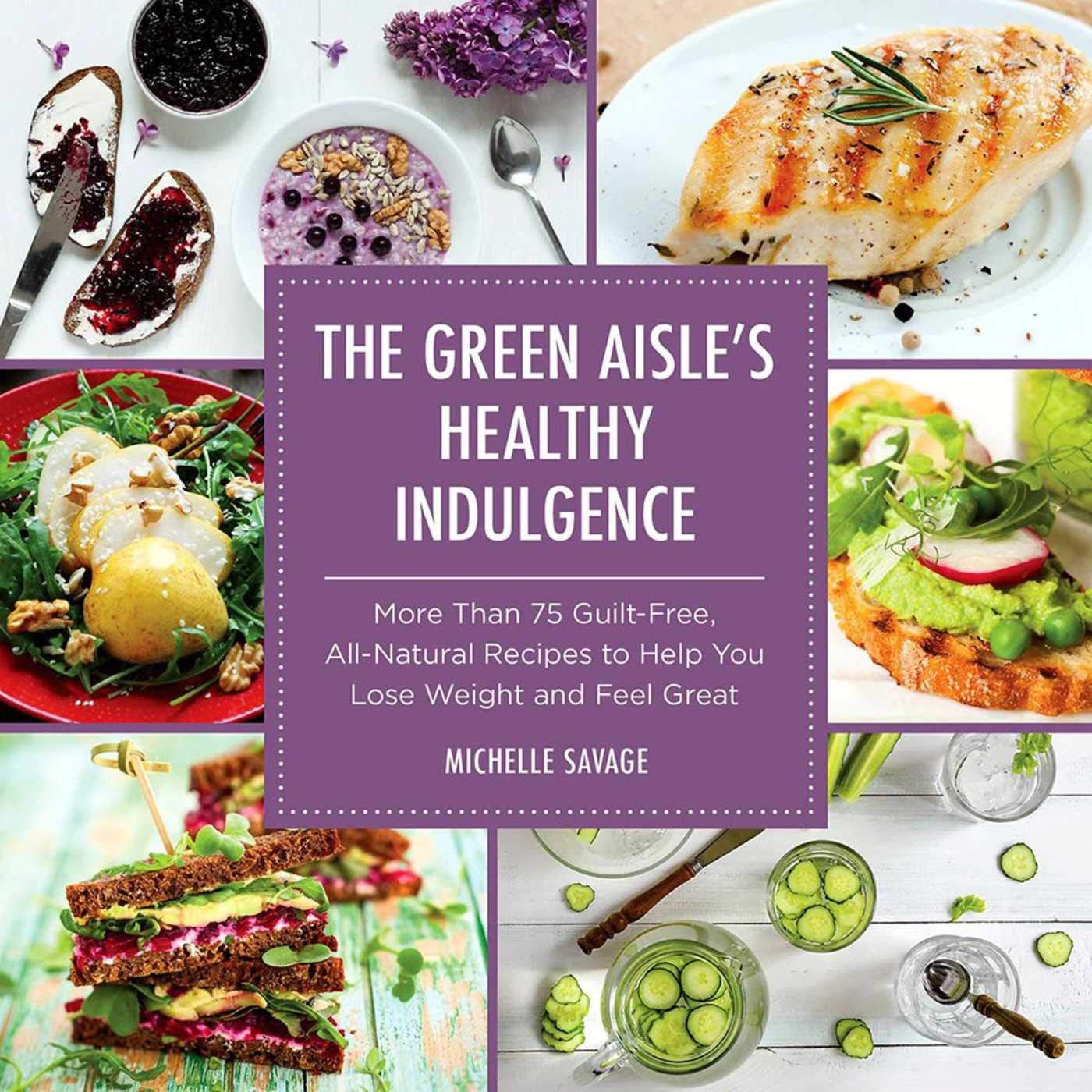 The Green Aisle's Healthy Indulgence: More Than 75 GuiltFree, AllNatural Recipes to Help You Lose Weight and Feel Great,Used