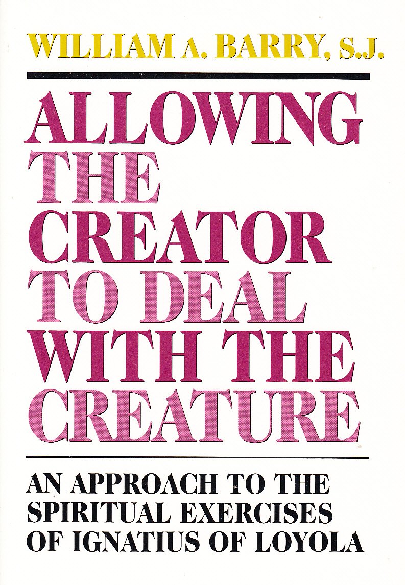 Allowing the Creator to Deal With the Creature: An Approach to the Spiritual Exercises of Ignatius of Loyola,Used