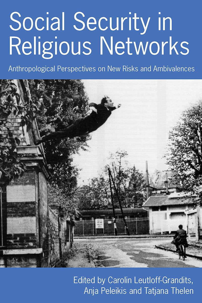 Social Security in Religious Networks: Anthropological Perspectives on New Risks and Ambivalences,New