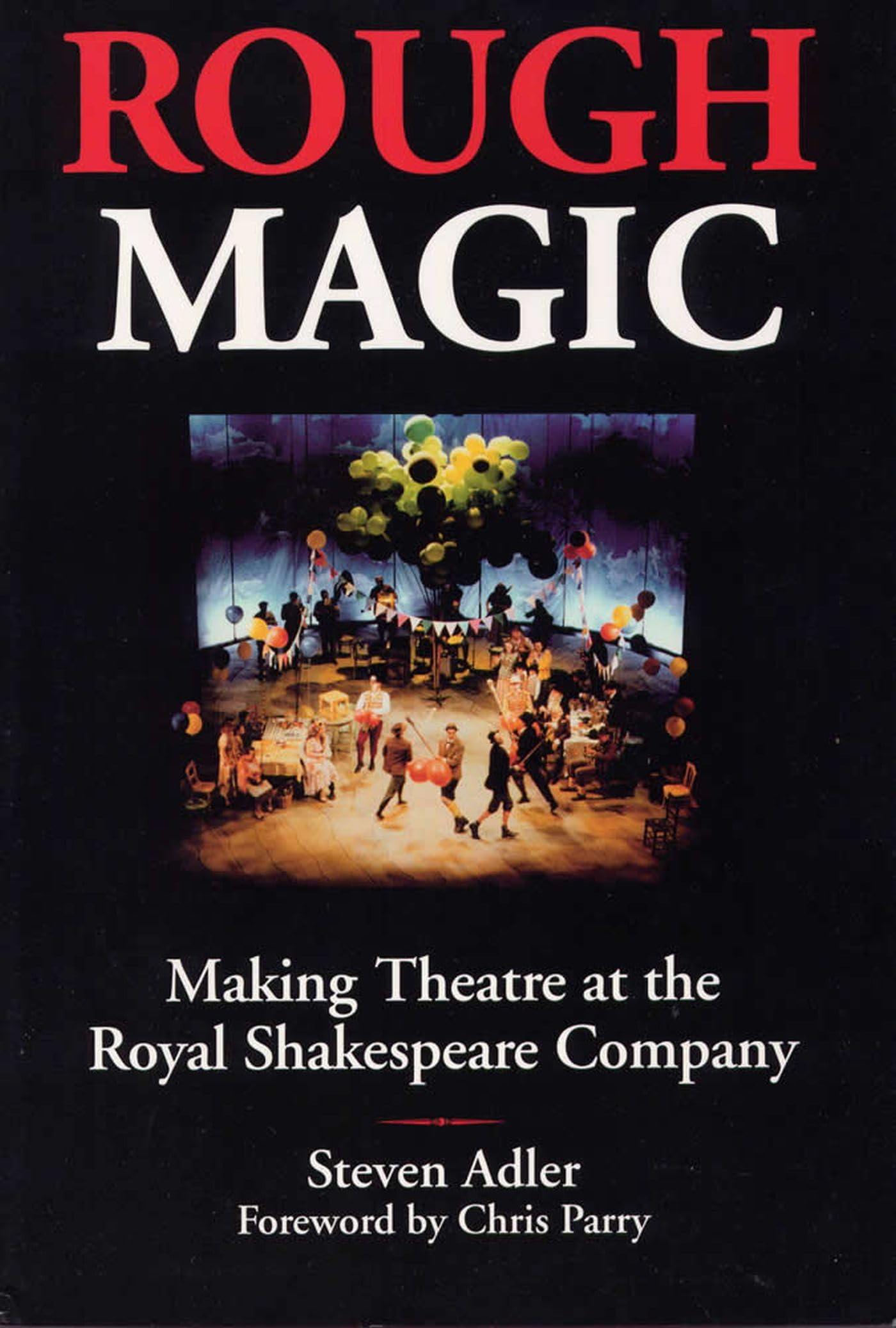 Rough Magic: Making Theatre At The Royal Shakespeare Company,Used