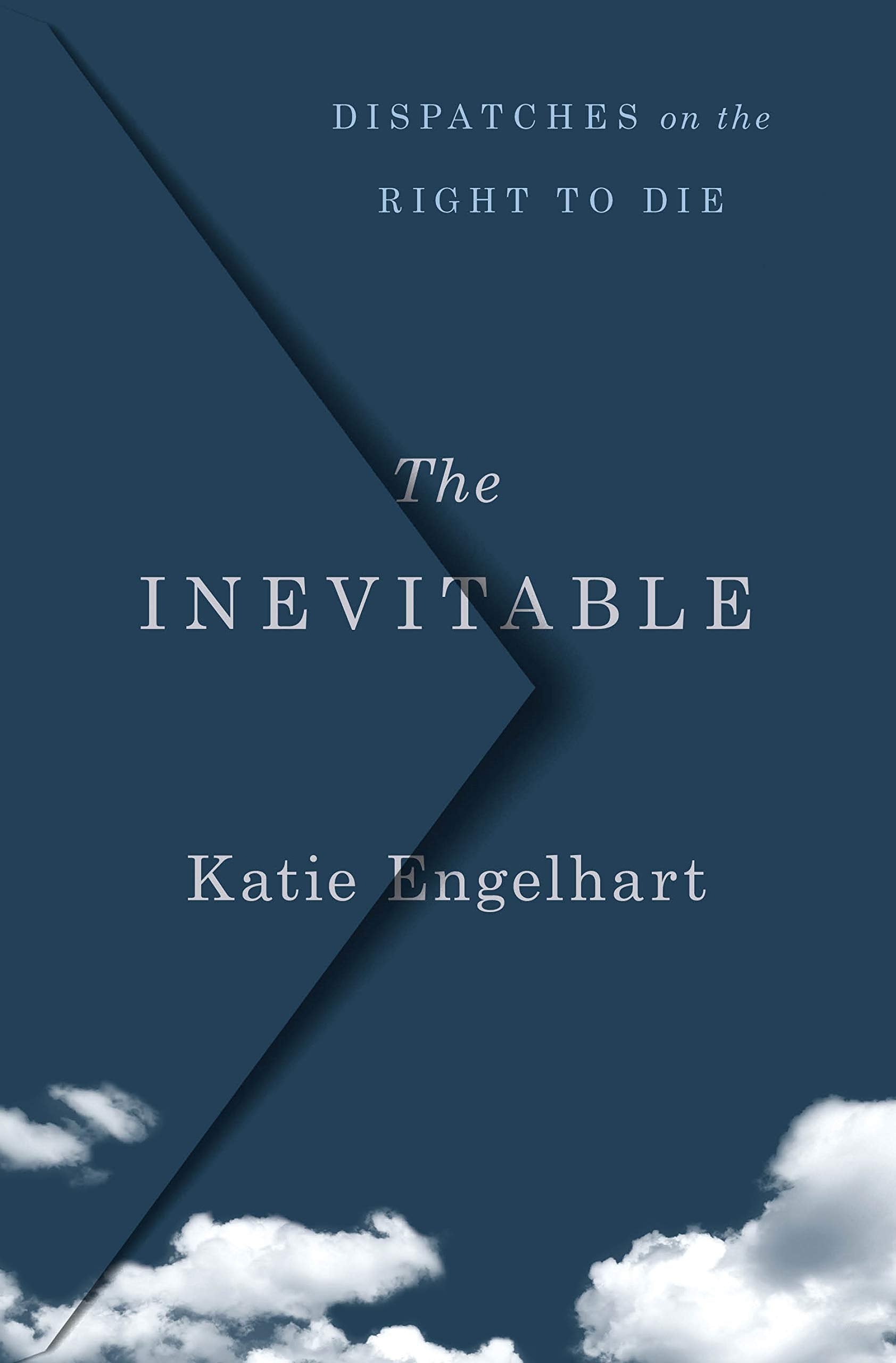 The Inevitable: Dispatches on the Right to Die,Used