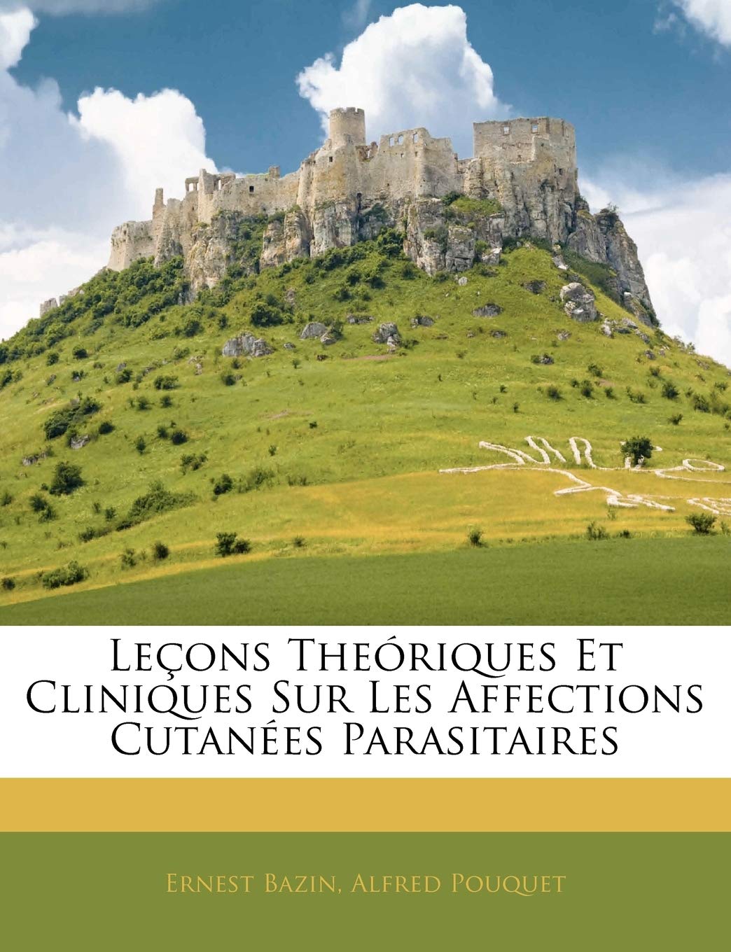 Leons Theriques Et Cliniques Sur Les Affections Cutanes Parasitaires (French Edition),Used