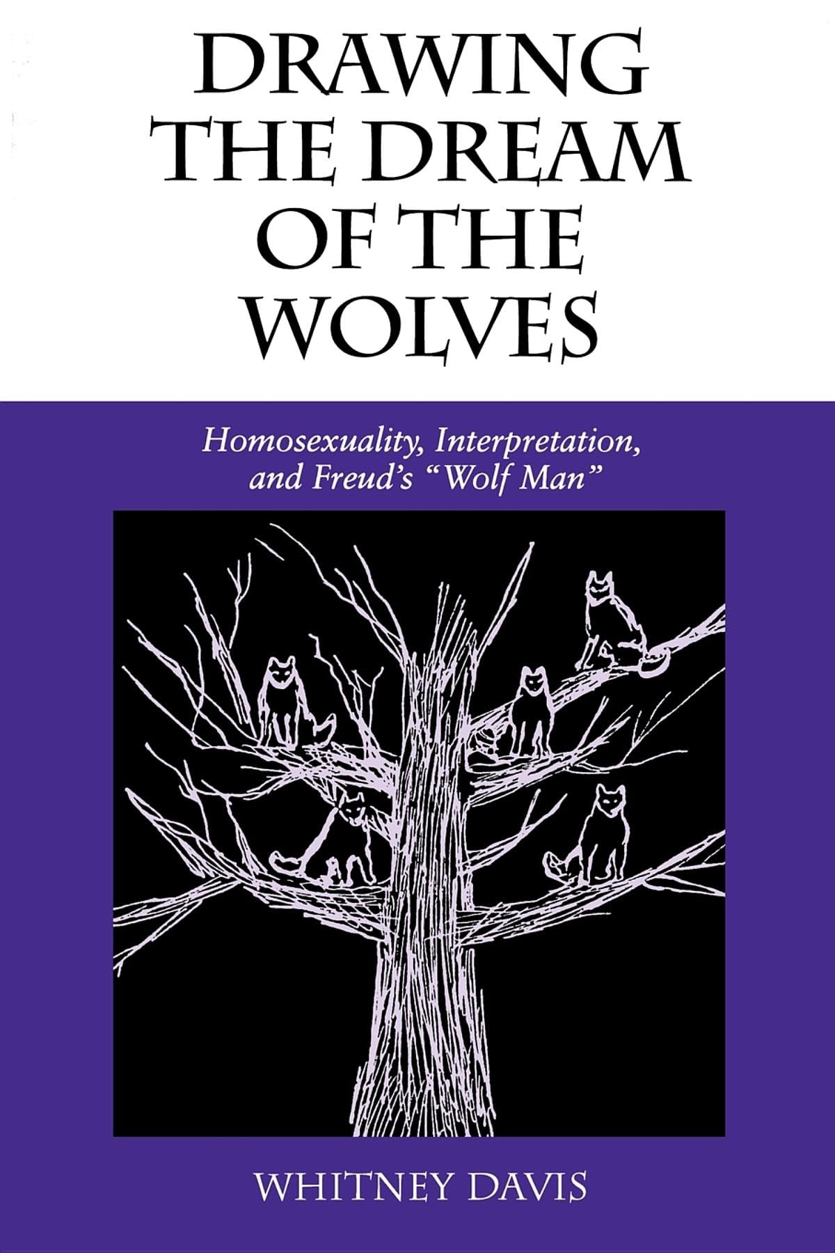 Drawing the Dream of the Wolves: Homosexuality, Interpretation, and Freud's