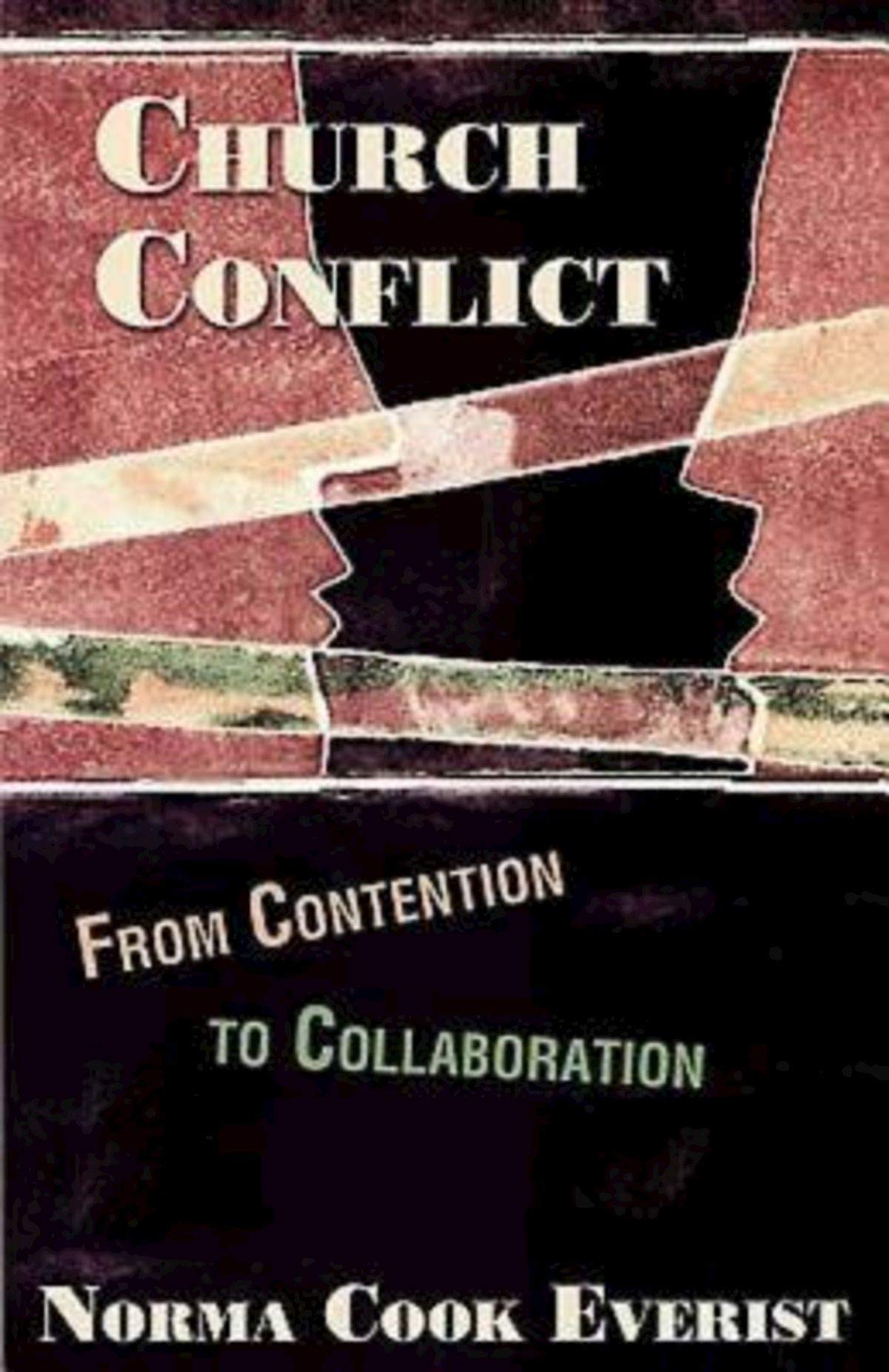 Church Conflict: From Contention To Collaboration,New