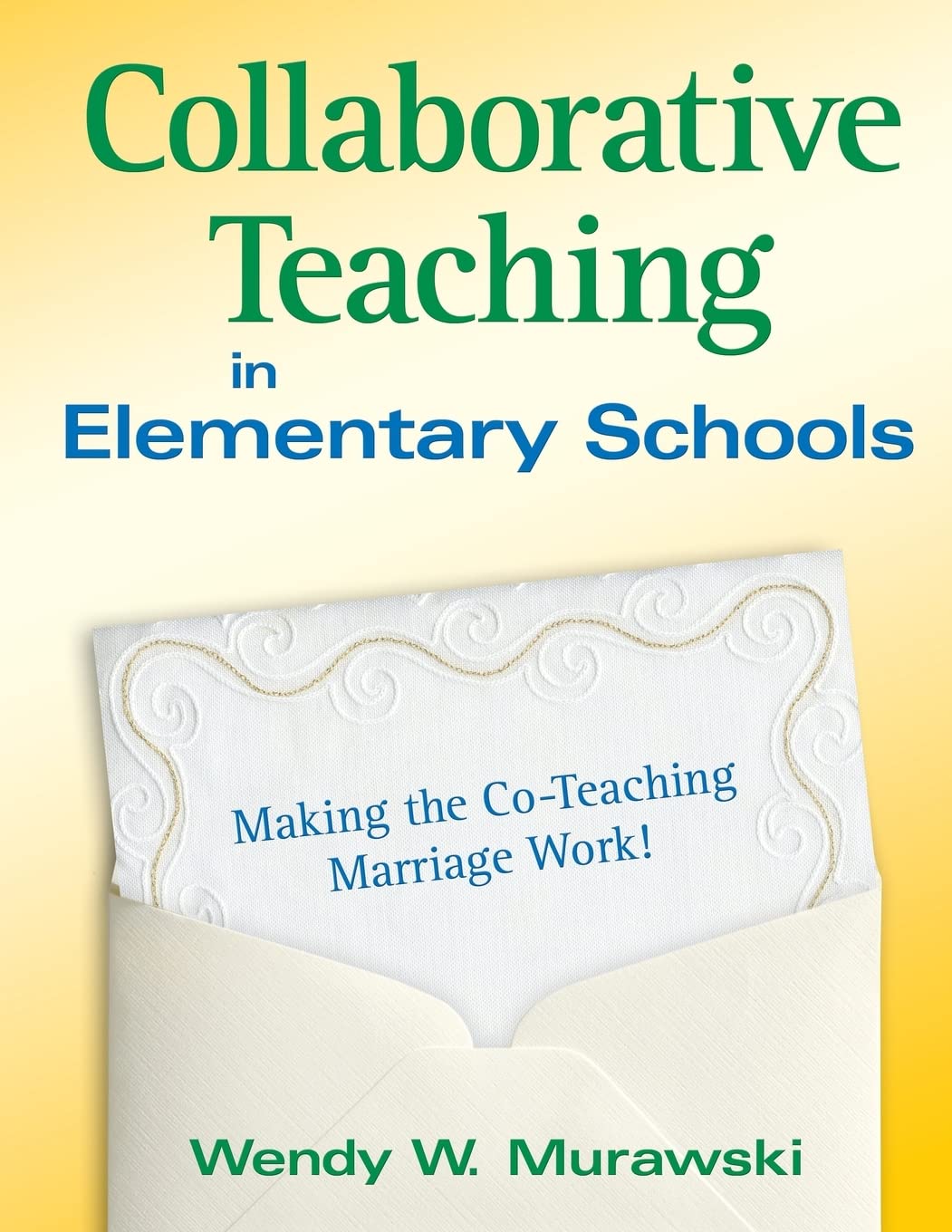 Collaborative Teaching in Elementary Schools: Making the CoTeaching Marriage Work!,Used