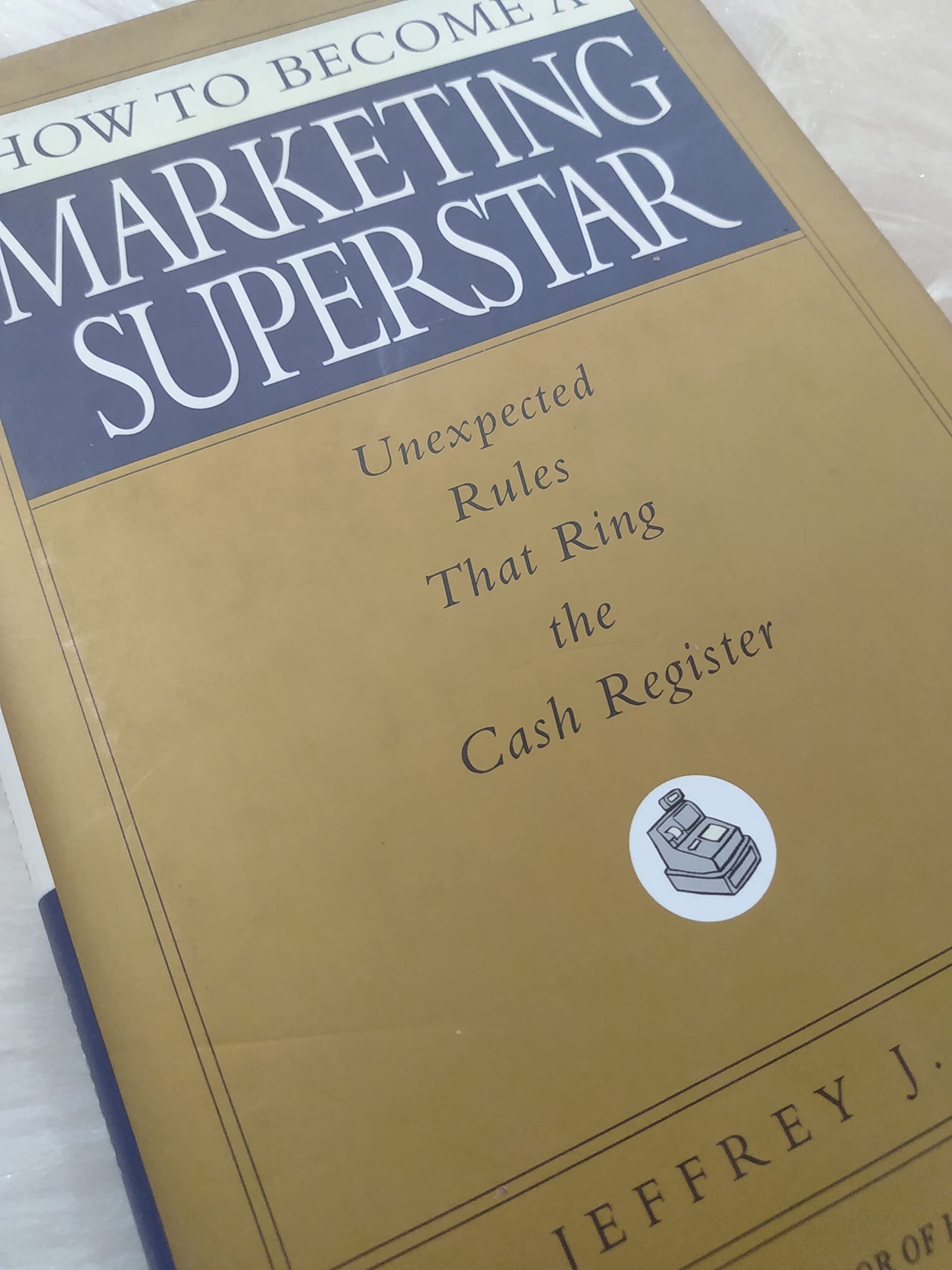 How To Become A Marketing Superstar: Unexpected Rules That Ring The Cash Register,New