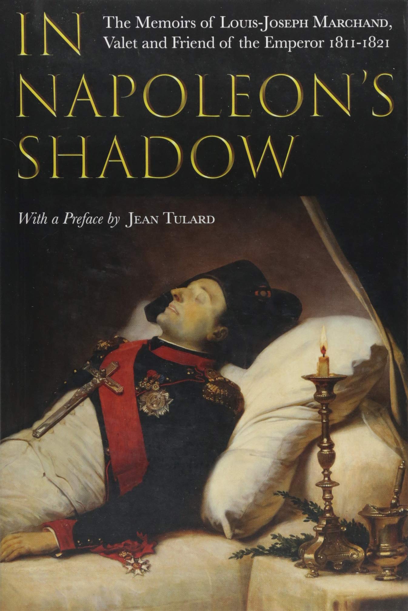 In Napoleon's Shadow: The Memoirs of LouisJoseph Marchand, Valet and Friend of the Emperor 18111821,Used