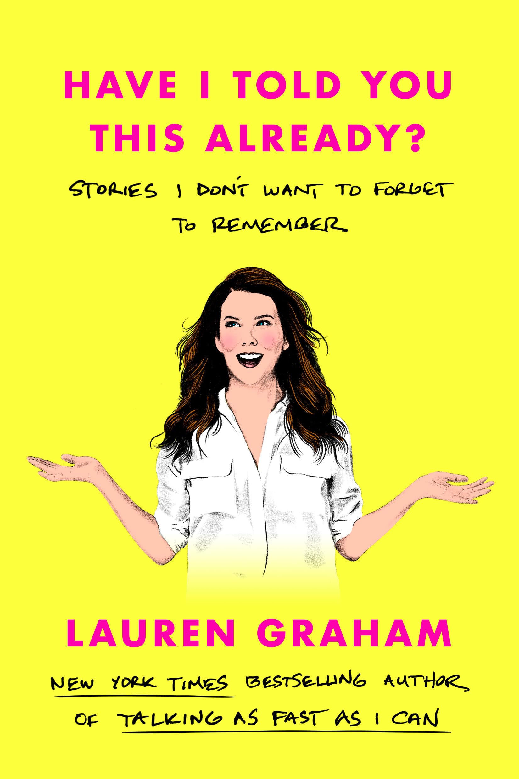 Have I Told You This Already?: Stories I Don'T Want To Forget To Remember,Used