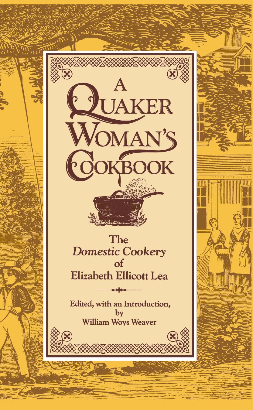 A Quaker Woman'S Cookbook: The 'Domestic Cookery' Of Elizabeth Ellicott Lea,New
