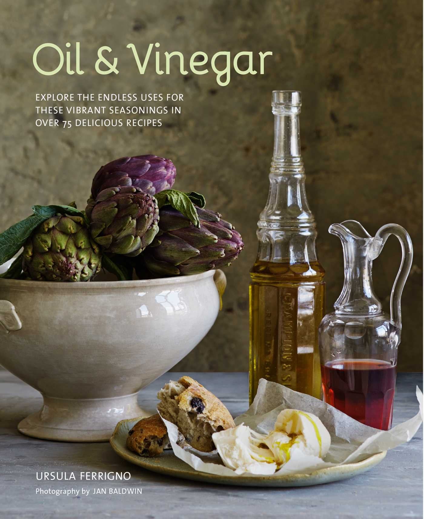 Oil and Vinegar: Explore the endless uses for these vibrant seasonings in over 75 delicious recipes,Used