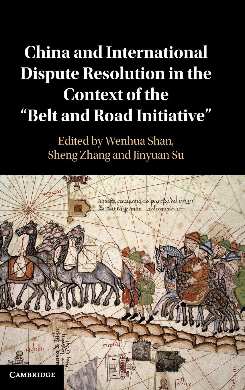 China and International Dispute Resolution in the Context of the Belt and Road Initiative,Used
