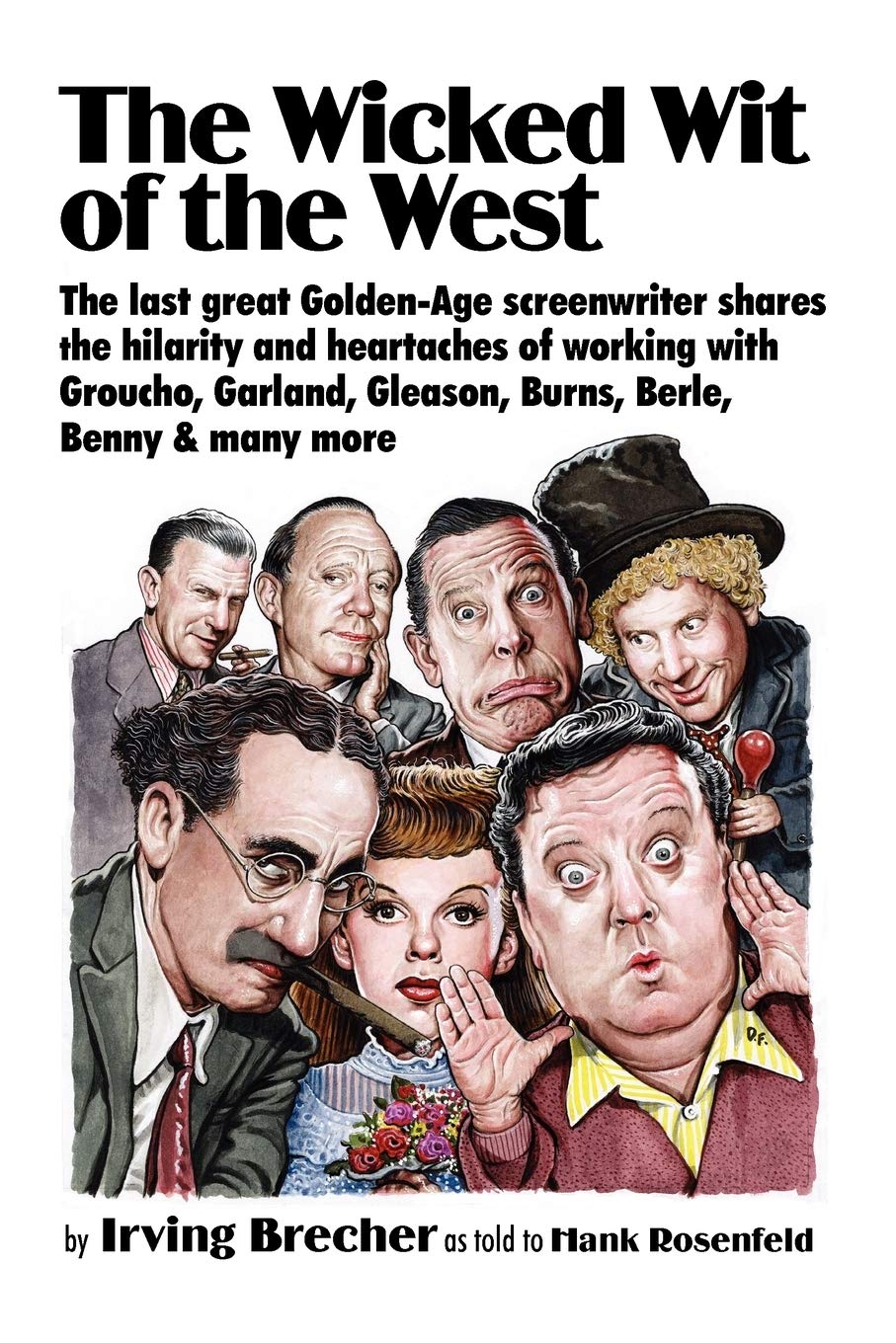 The Wicked Wit of the West: The Last Great GoldenAge Screenwriter Shares the Hilarity and Heartaches of Working with Groucho, G,Used