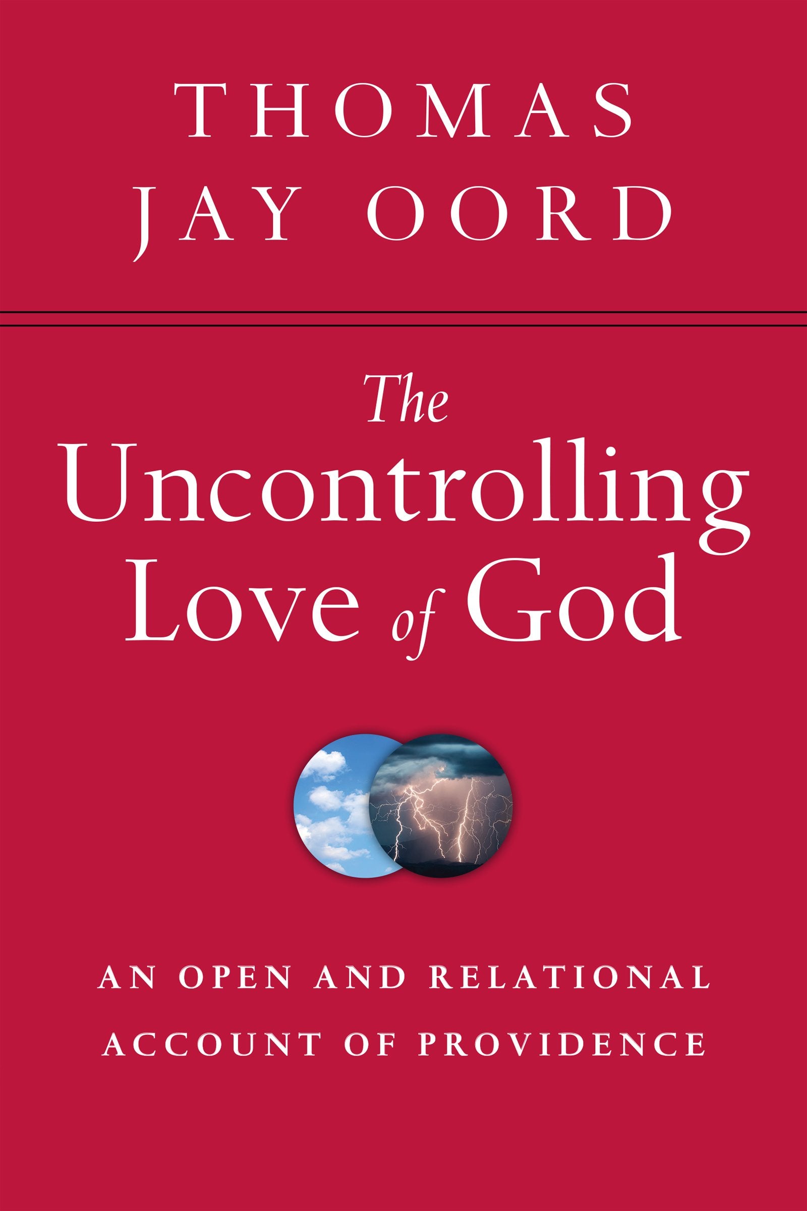 The Uncontrolling Love of God: An Open and Relational Account of Providence,Used