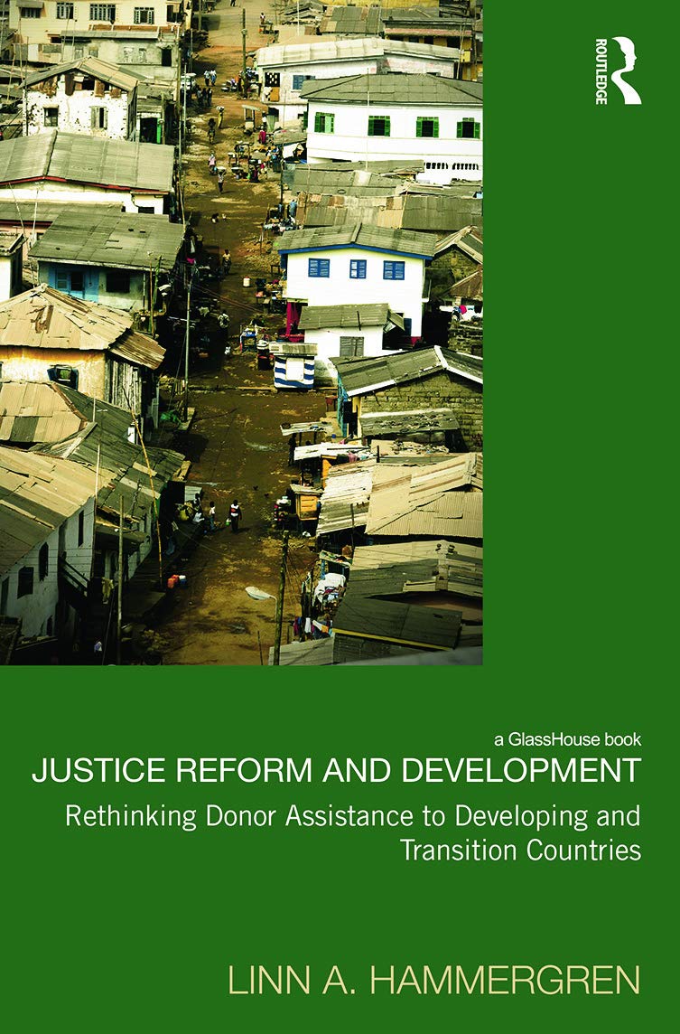 Justice Reform and Development: Rethinking Donor Assistance to Developing and Transitional Countries (Law, Development and Globa,New