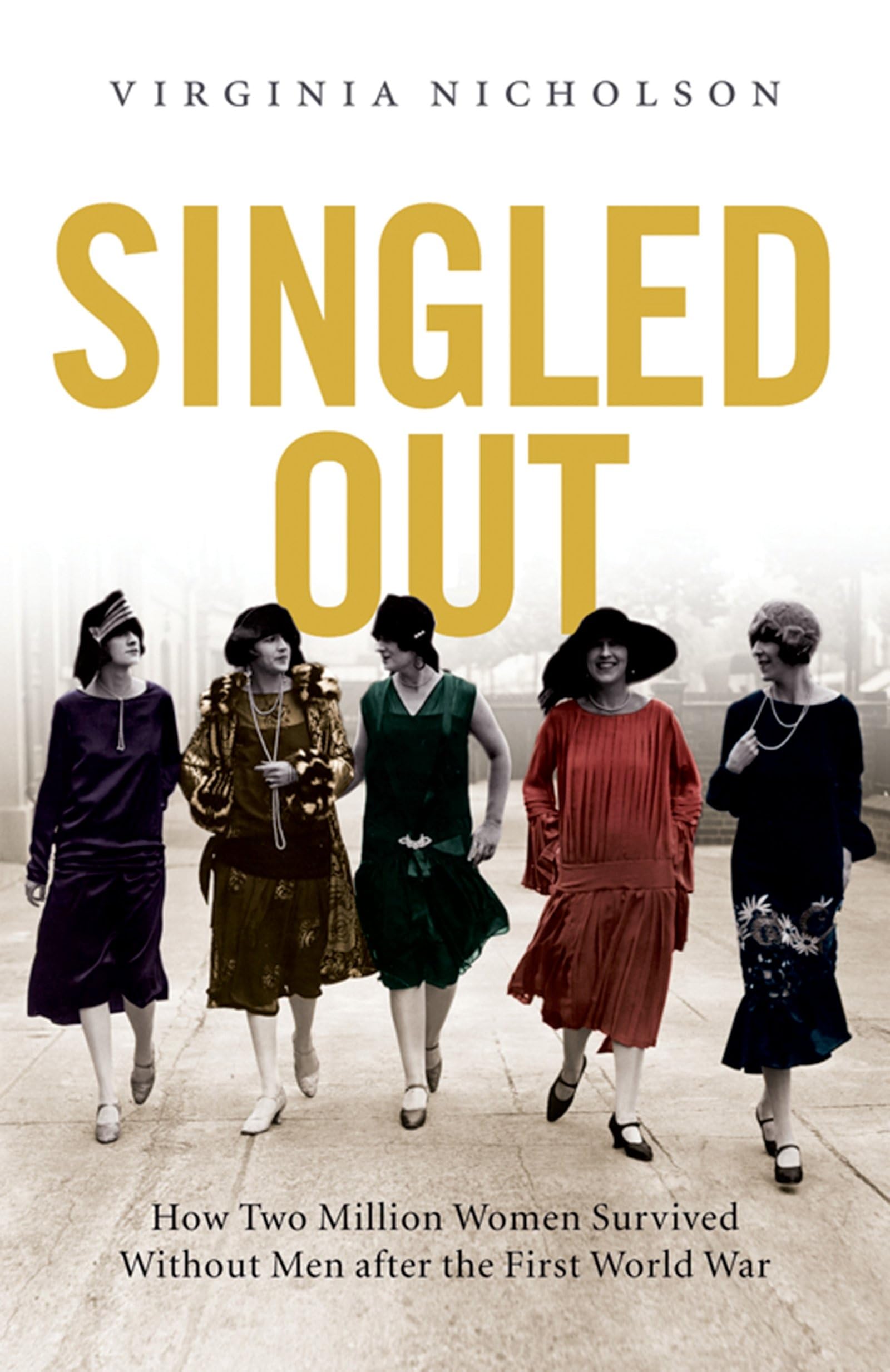 Singled Out: How Two Million British Women Survived Without Men After The First World War,Used