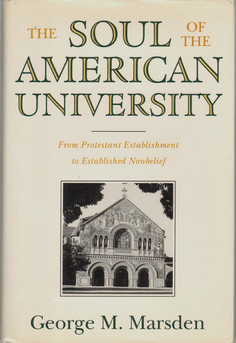 The Soul Of The American University: From Protestant Establishment To Established Nonbelief,New